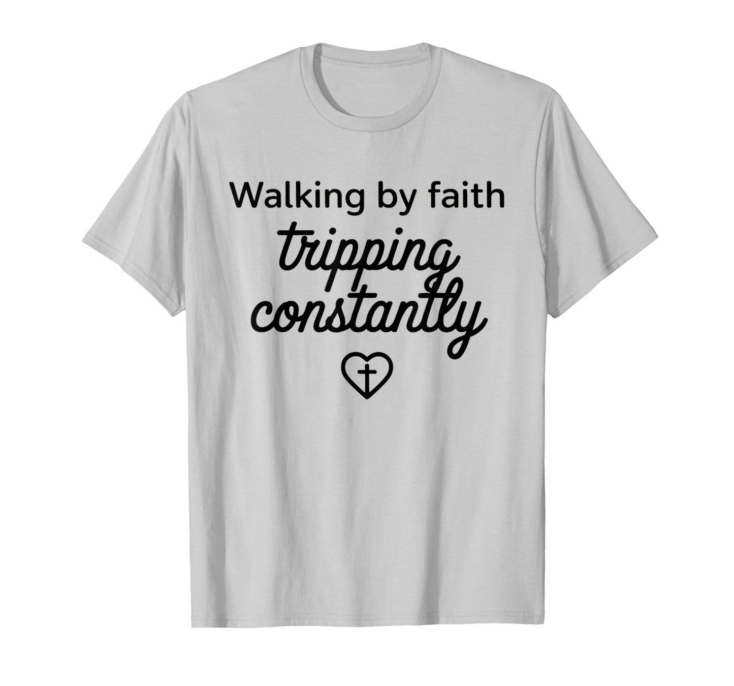 Walking by Faith Tripping Constantly Funny Jesus Christian T-Shirt