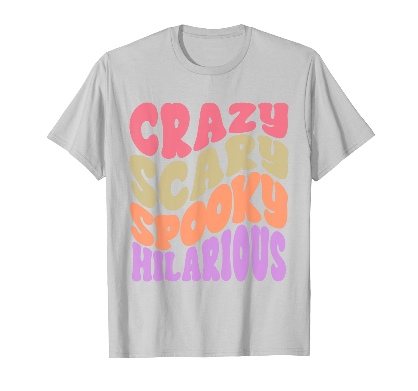 Crazy Scary Spooky Hilarious funny Quote T-Shirt