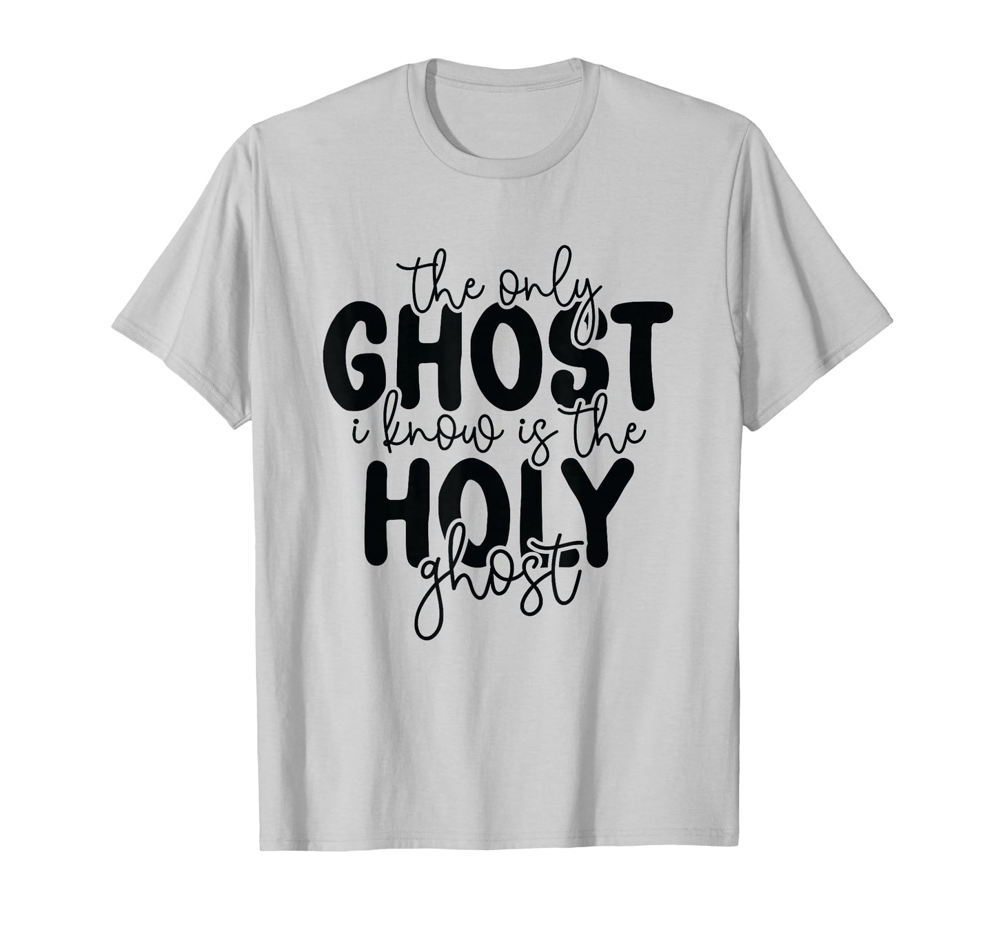 The Only Ghost I Know is The Holy Ghost Halloween Religious T-Shirt