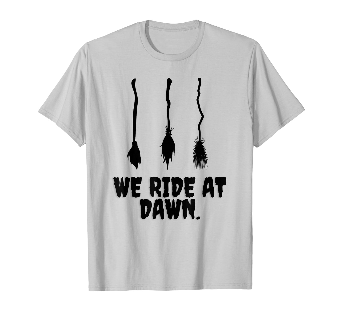 We Ride at Dawn Funny Witches Broom Halloween Costume Humor T-Shirt