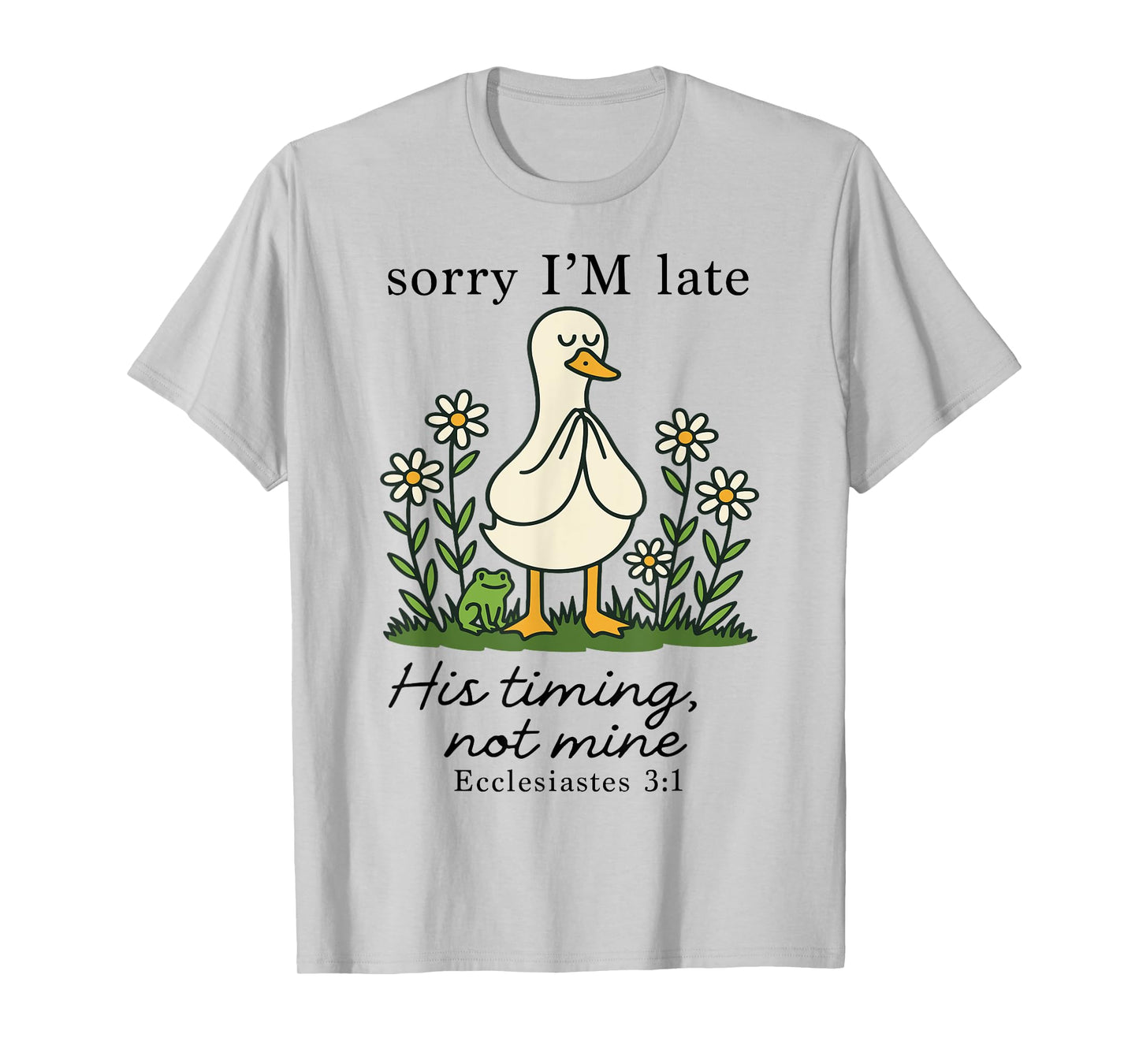 Sorry I'm Late His Timing Not Mine, Funny Christian Goose T-Shirt
