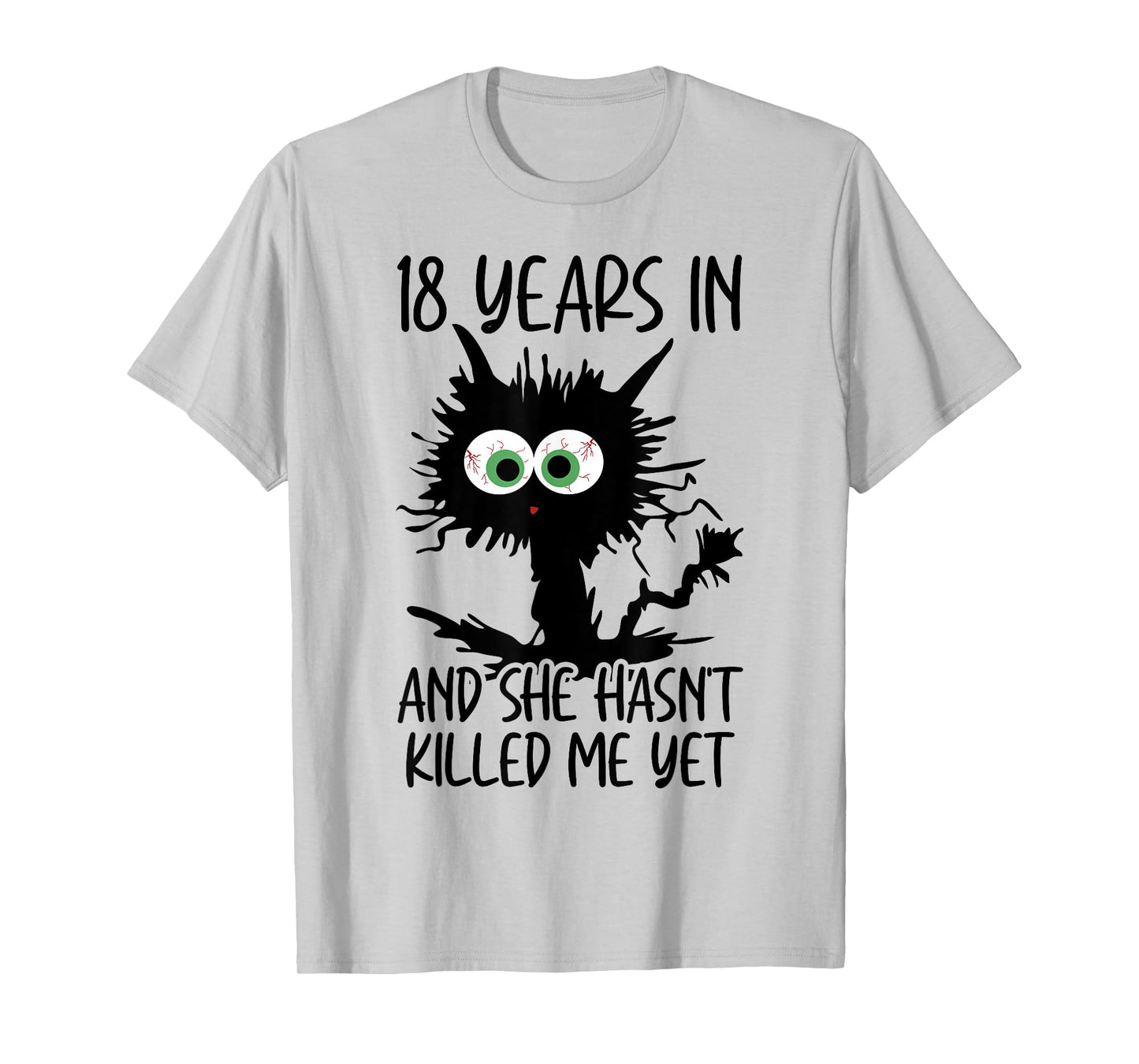 18 Years In And She Hasn't Killed Me Yet T-Shirt