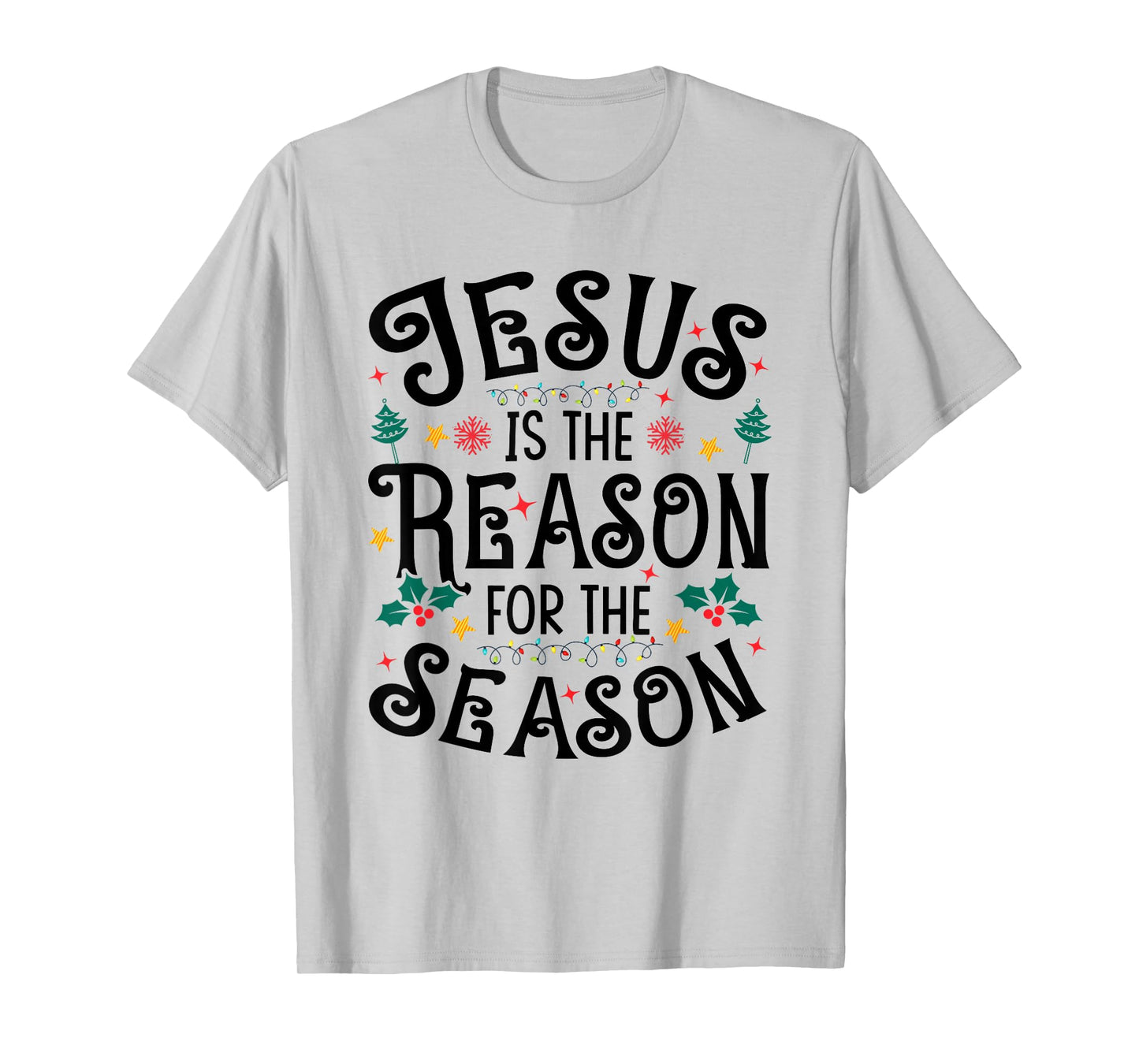 Jesus is The Reason for The Season - Christian Christmas T-Shirt