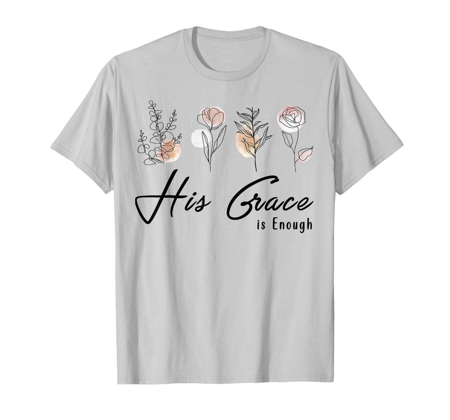 His Grace Is Enough Floral Spiritual Faith Jesus Christian T-Shirt