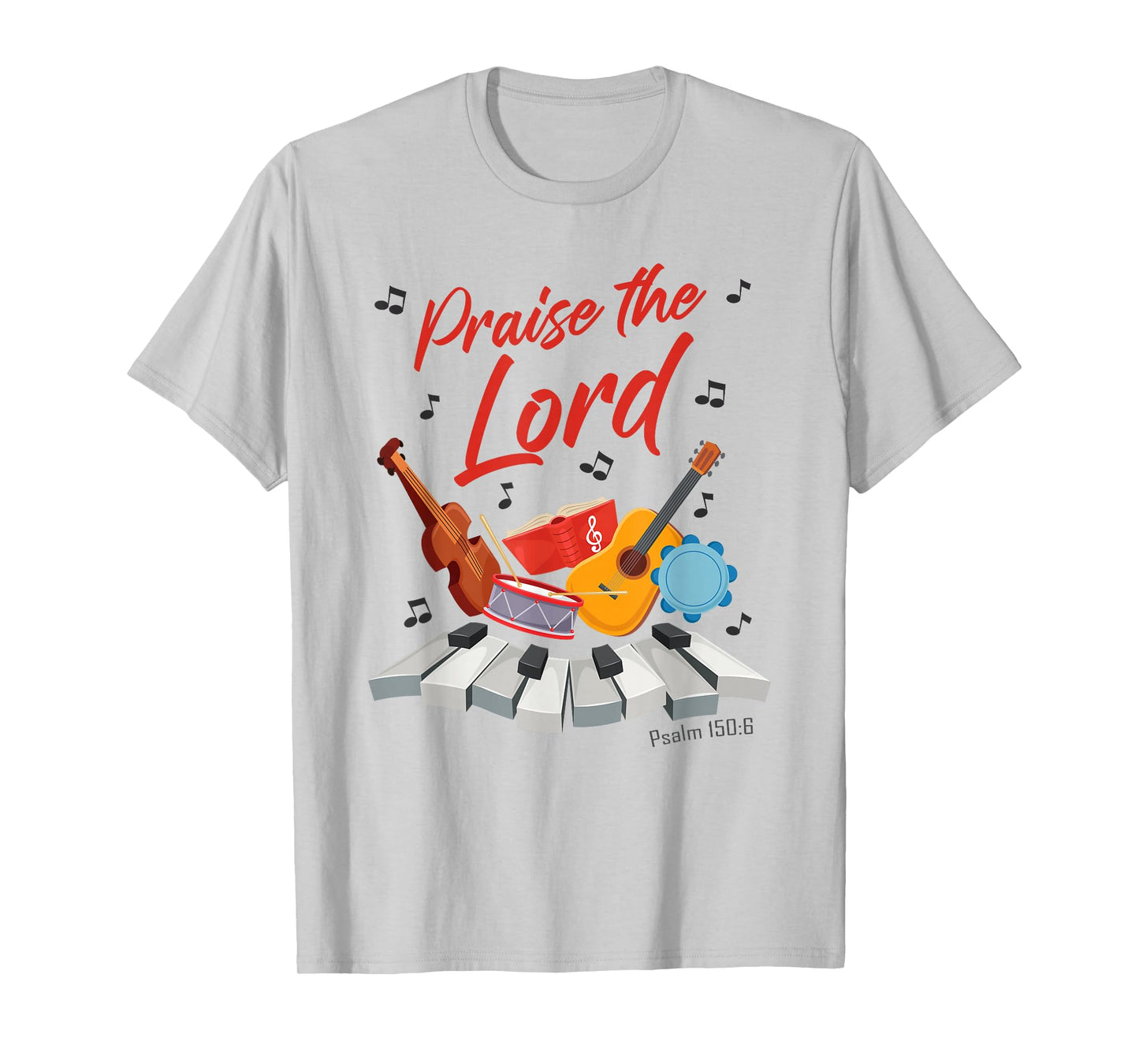 Praise The Lord – Psalm 150:6 Christian Church Worship Color T-Shirt