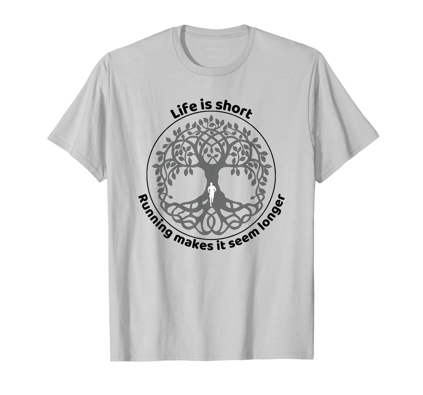life is short running makes it seem longer T-Shirt