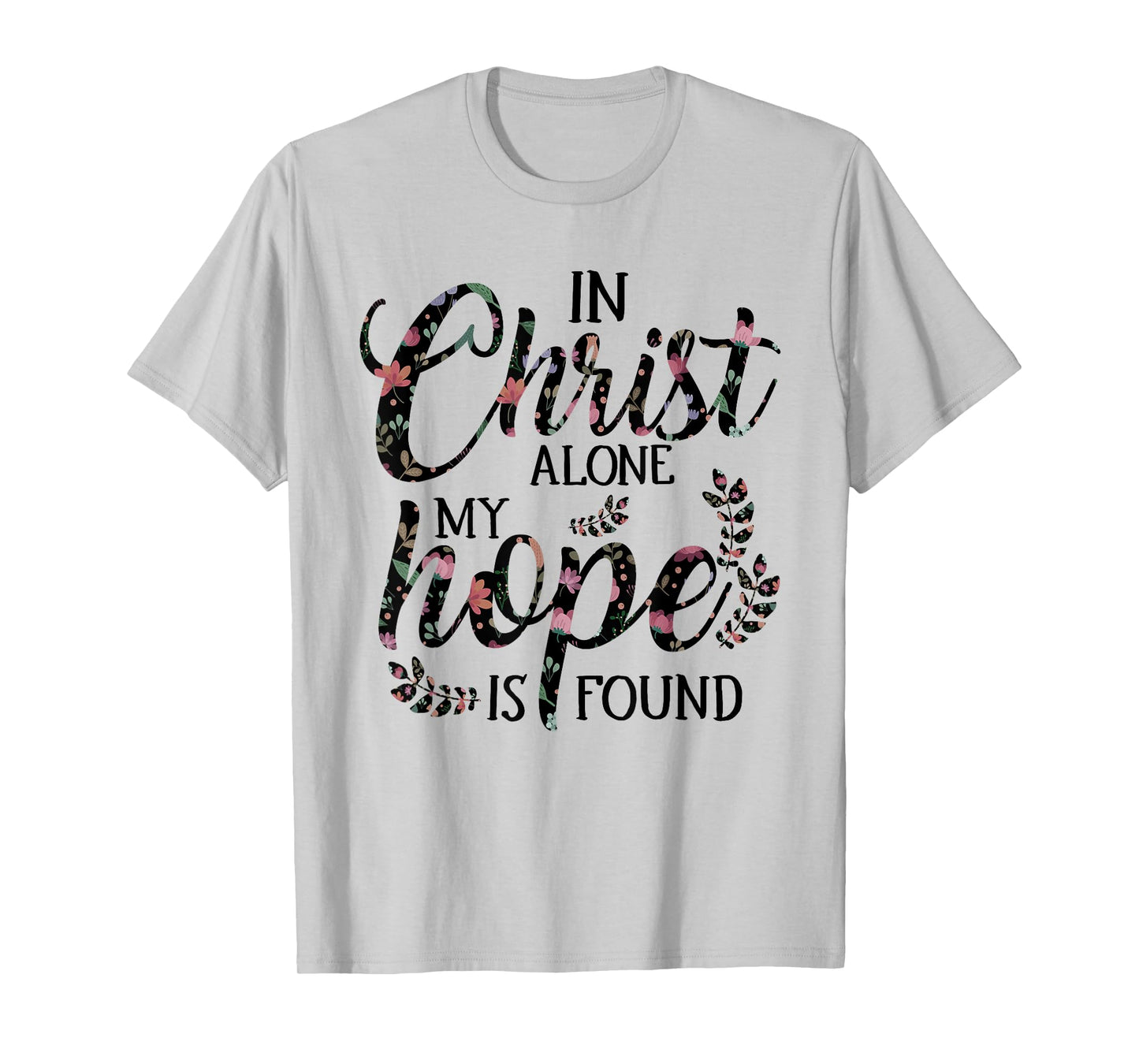 In Christ Alone My Hope is Found Floral Women T-Shirt