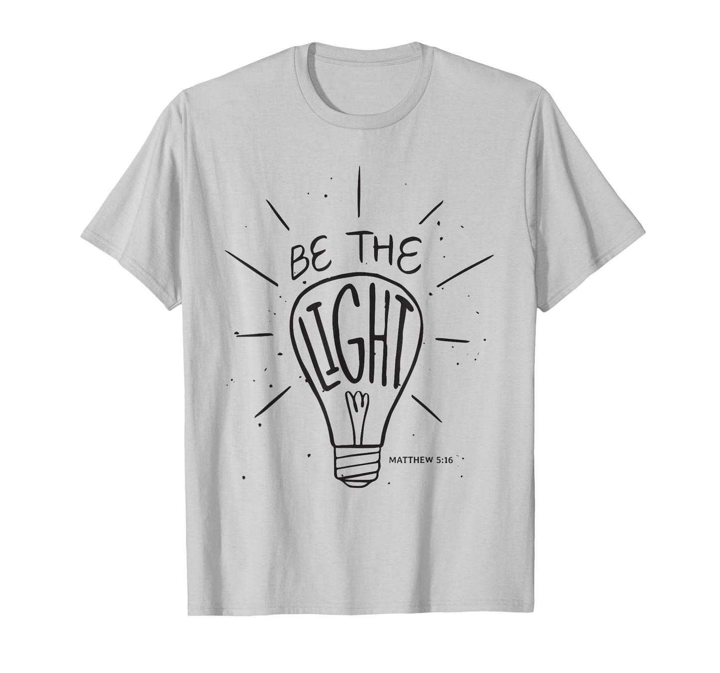 Be The Light - Matthew - Christian Faith Bible Verses T-Shirt
