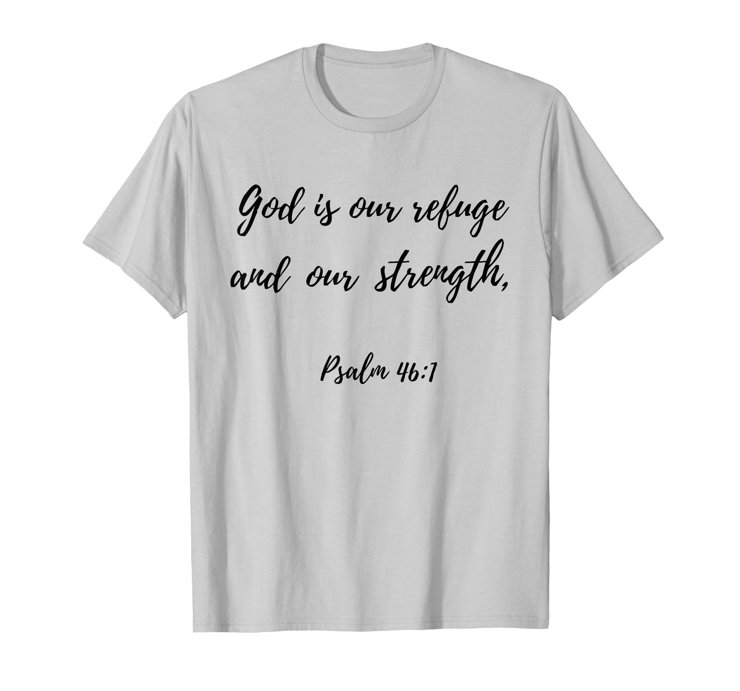God Is Our Refuge and Our Strength | Psalm 46:1 T-Shirt