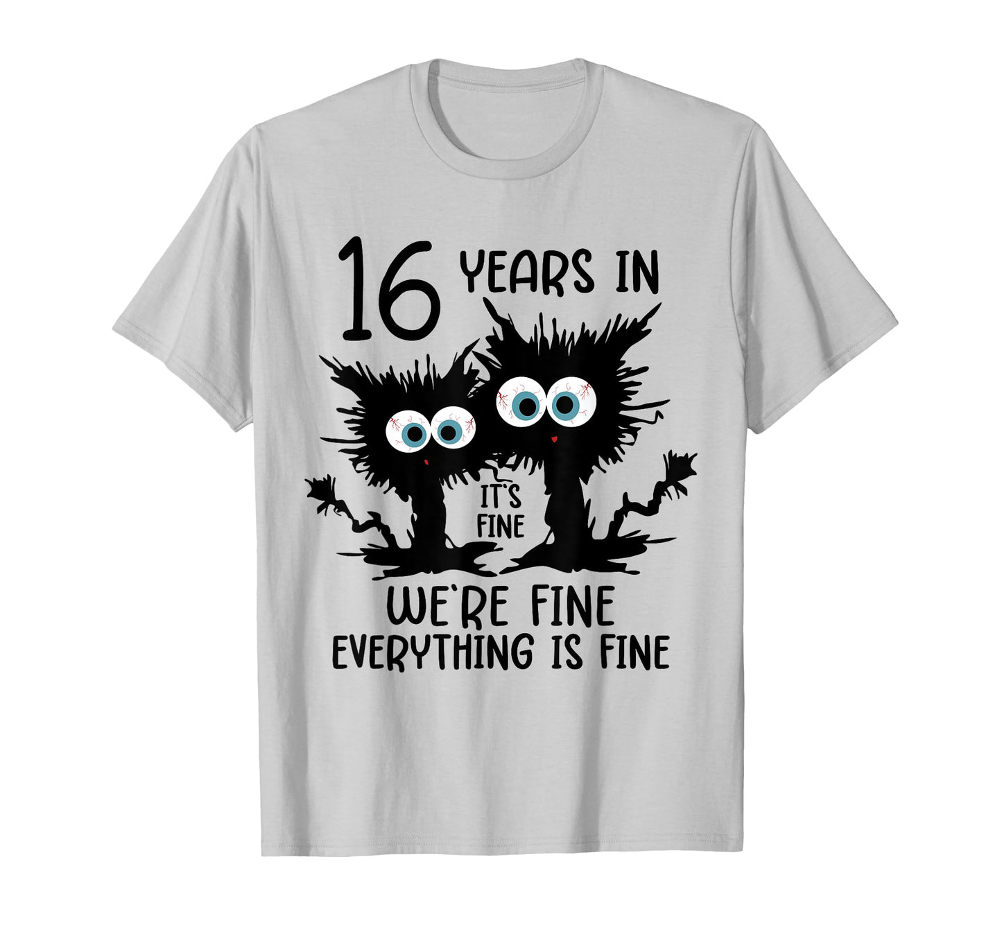 16 Years In It's Fine We're Fine T-Shirt