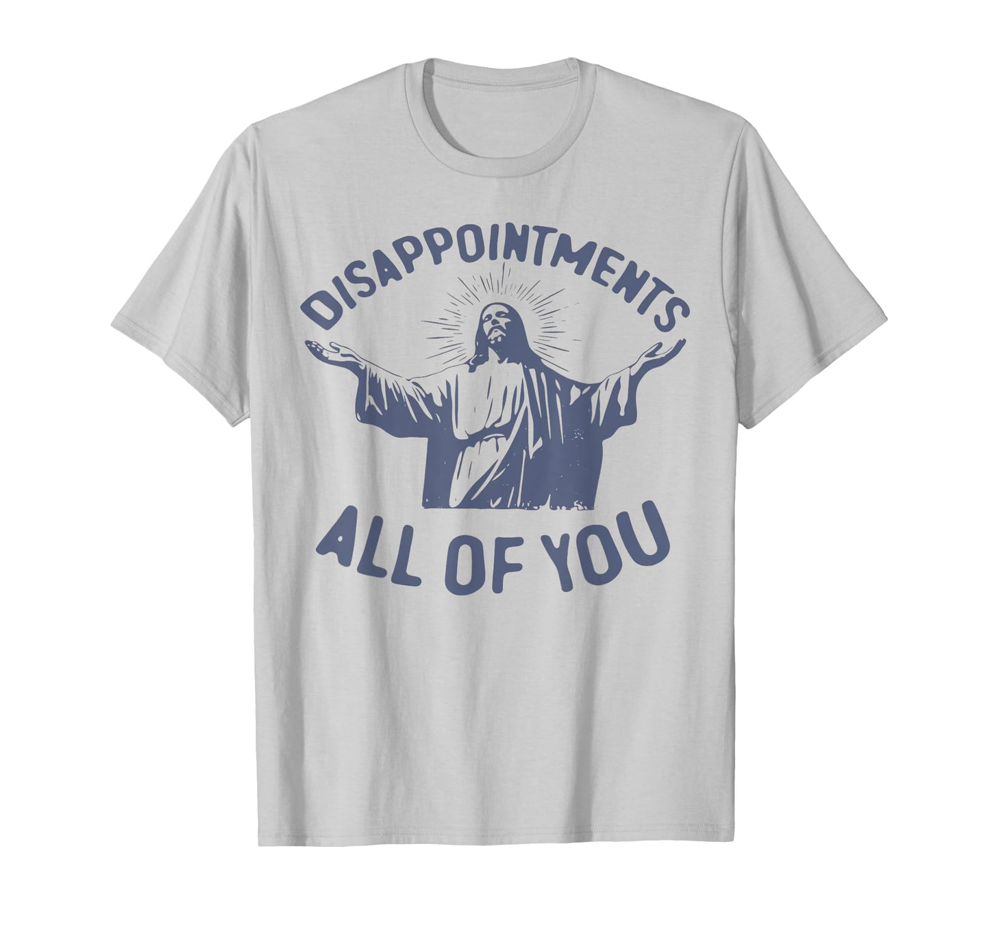 Disappointments Sarcastic All Of You Christian Jesus T-Shirt