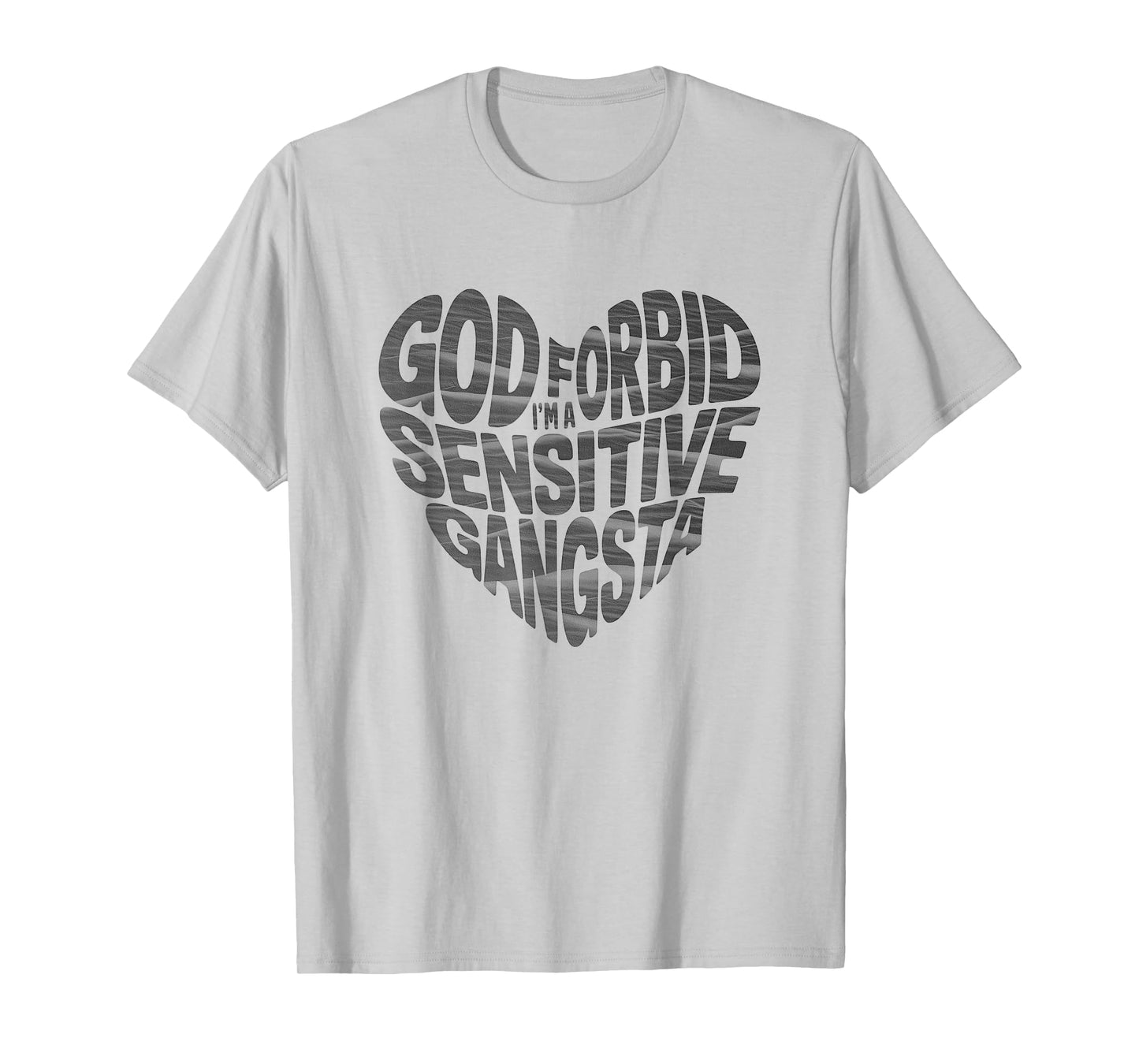 Funny God Forbid I'm A Sensitive Gangsta heart shaped T-Shirt