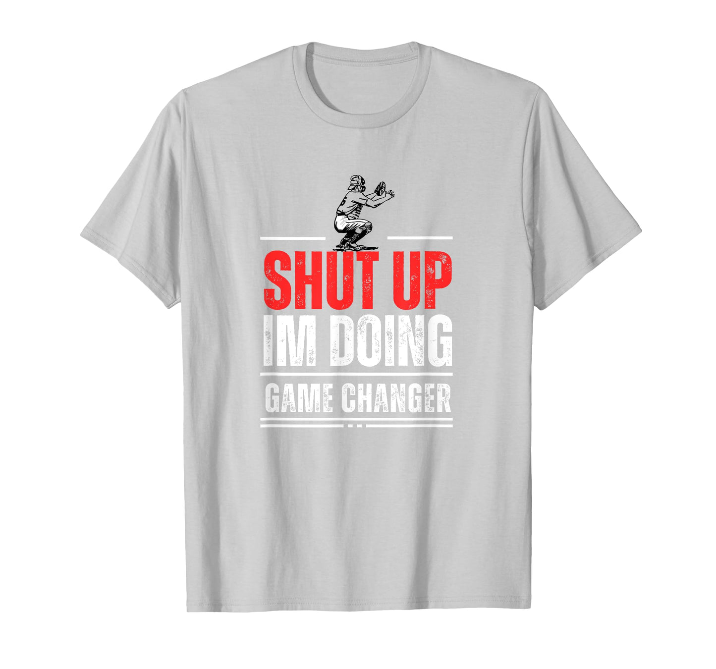 Funny Baseball Quote Shut up I'm doing game changer T-Shirt