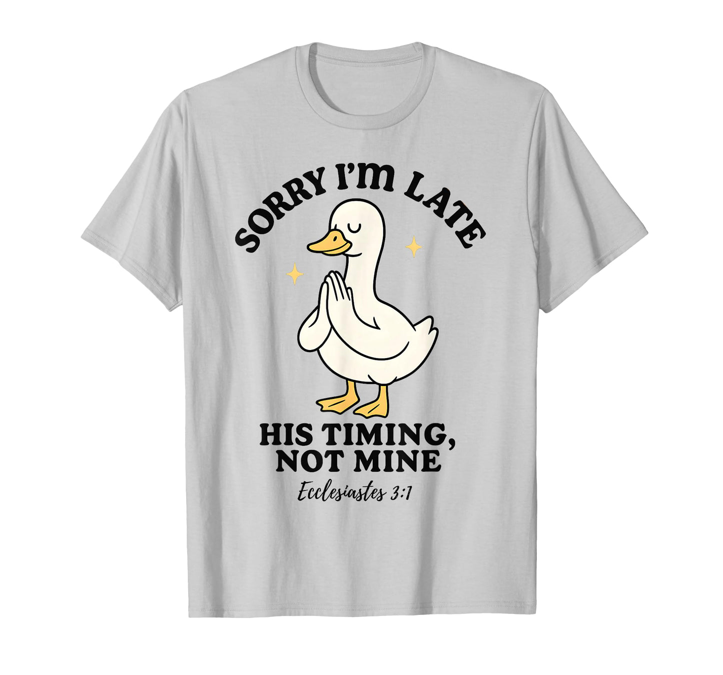 Funny Goose Sorry I’m Late His Timing Ecclesiastes 3:1 T-Shirt