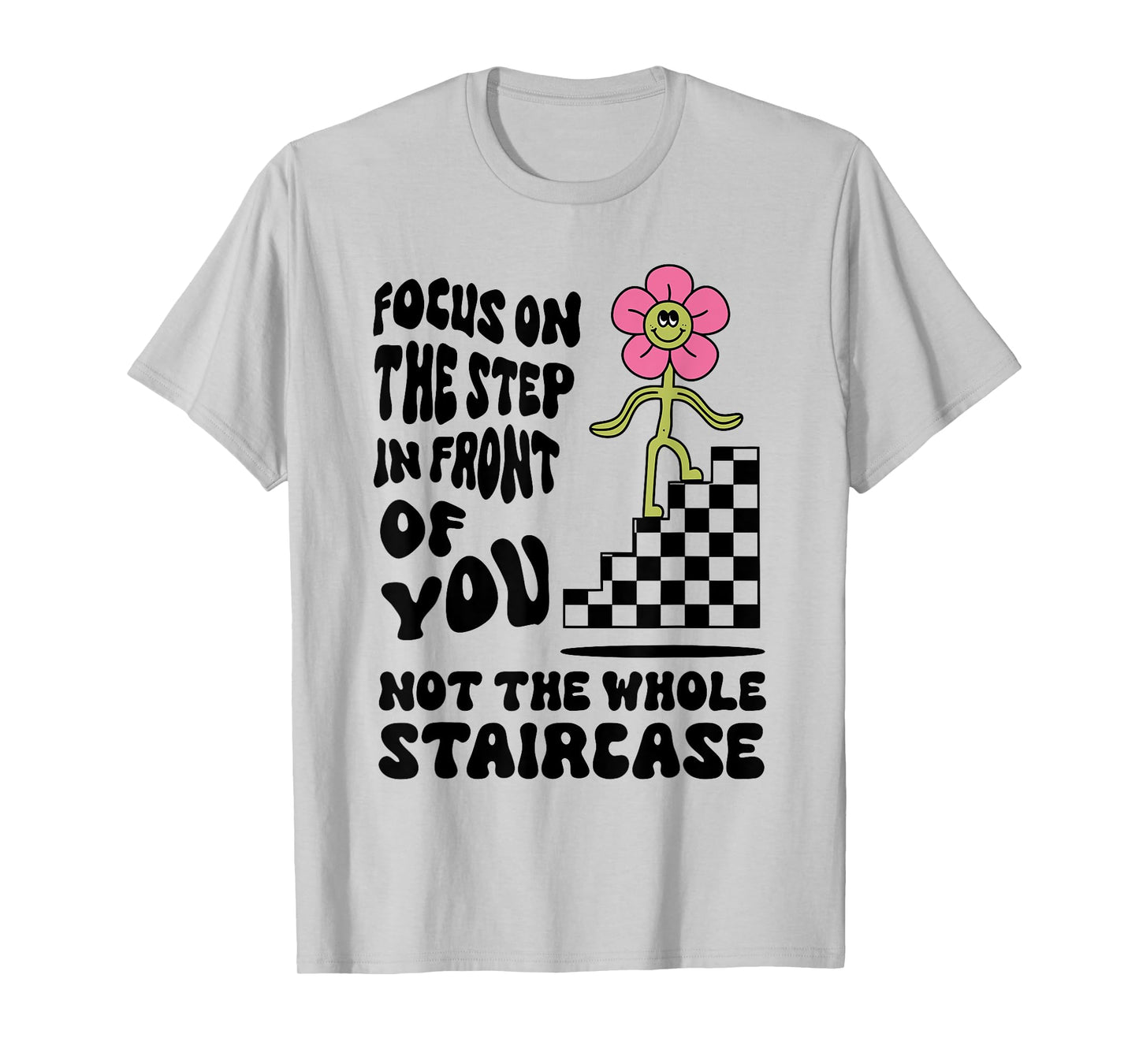 Focus on the step in front of you not the whole Funny design T-Shirt