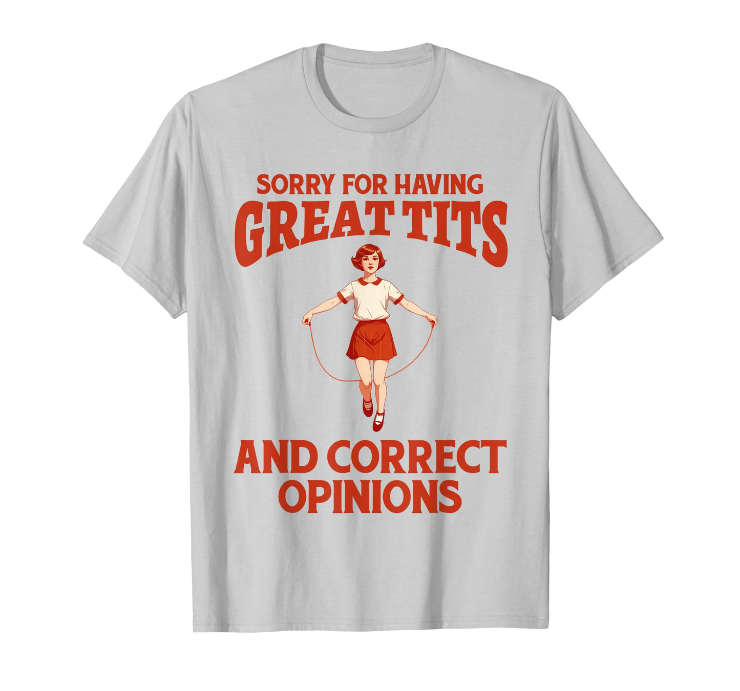 Sorry For Having Great Tits And Correct Opinions Funny Meme T-Shirt