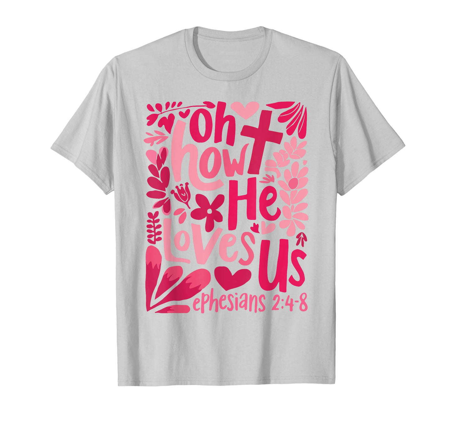 Oh How He Loves Us Ephesians 2 4 8 T-Shirt