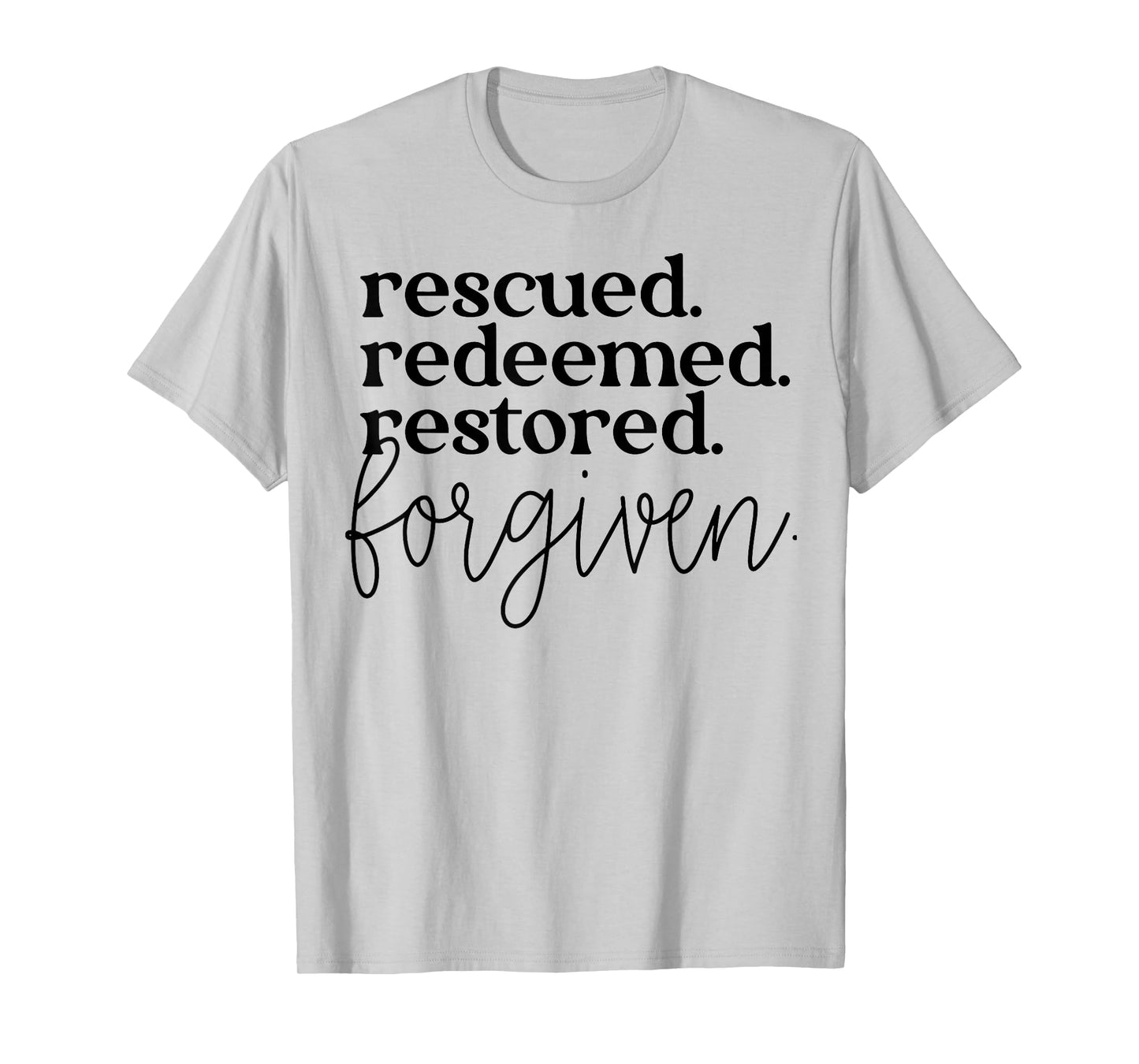Rescued Redeemed Restored Forgiven T-Shirt