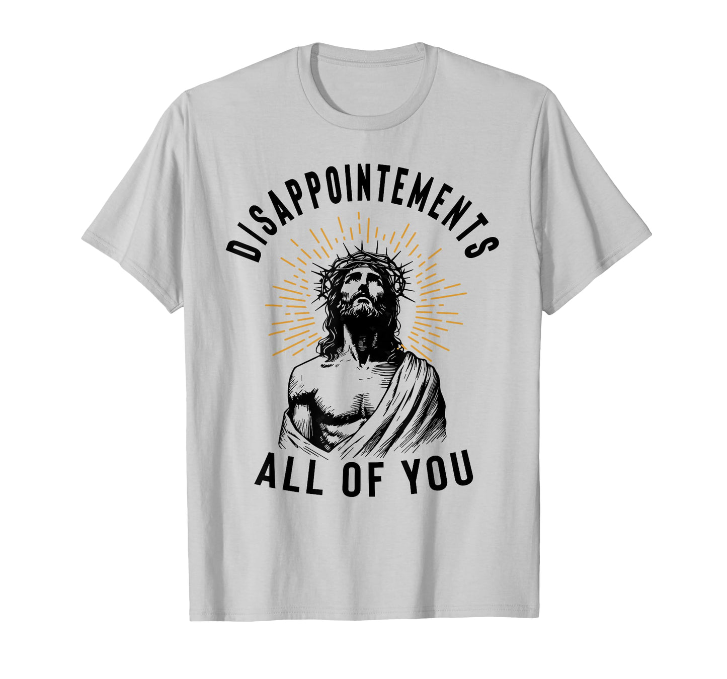 Disappointements All of You Jesus Meme Religious Christian T-Shirt