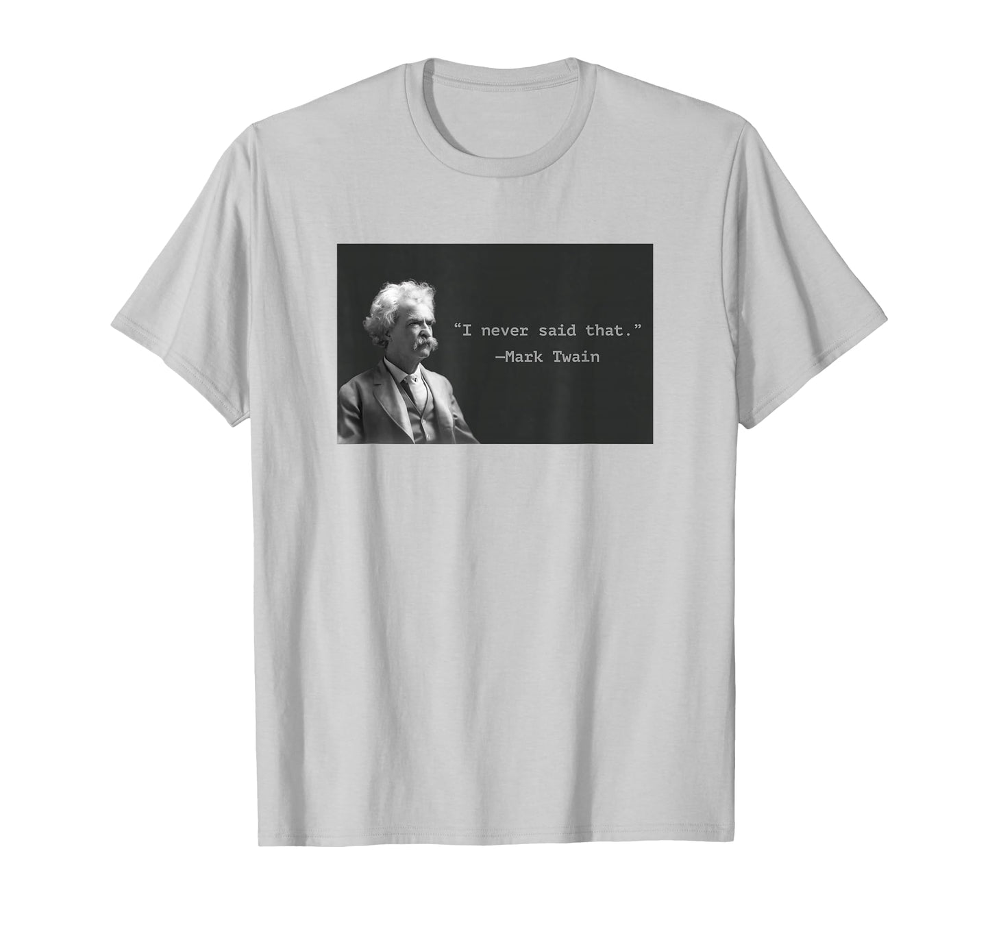 Mark Twain “I Never Said That” Funny Literary Quote Design T-Shirt
