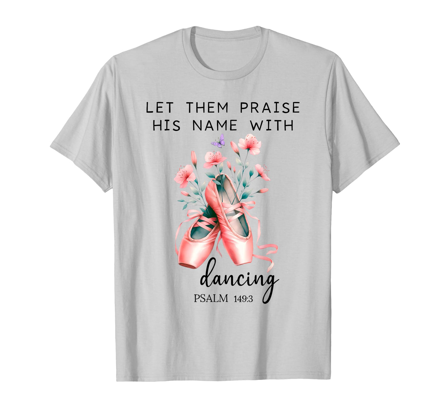 Let Us Praise His Name with Dancing Religious Psalm 149:3 T-Shirt