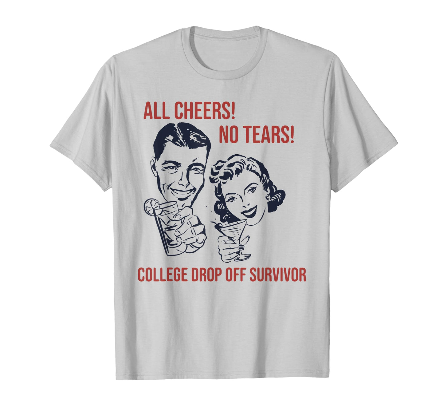 ALL CHEERS! NO TEARS! COLLEGE DROP OFF Funny design T-Shirt