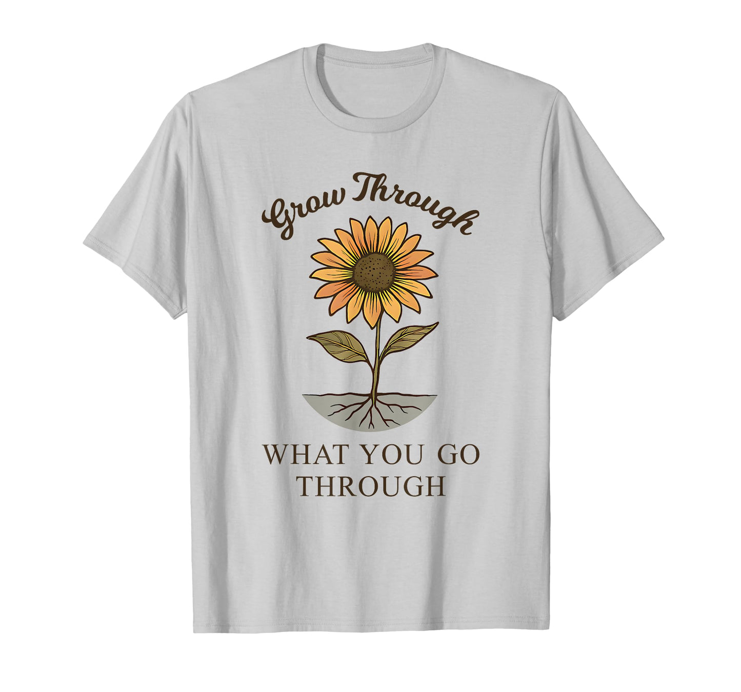 Grow Through What You Go Through Sunflower Women Men T-Shirt