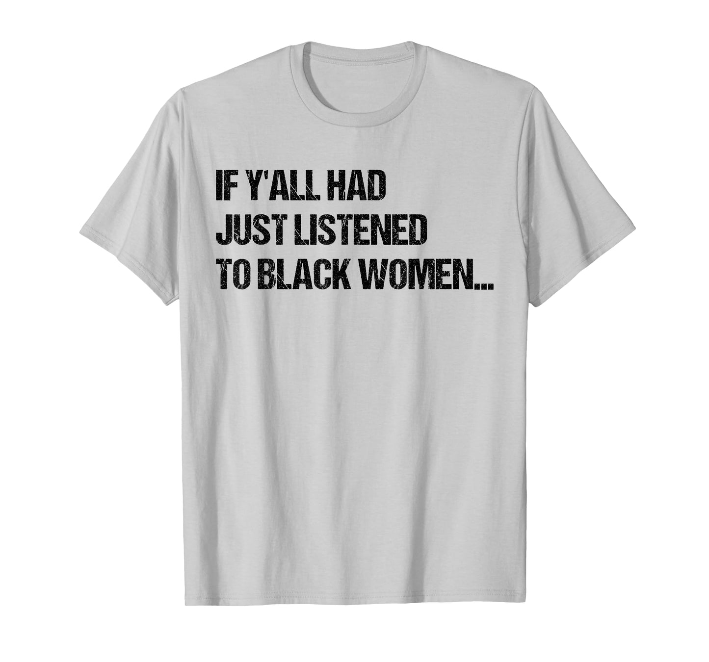 If Y'all Had Just Listened To Black Women Funny Saying Quote T-Shirt