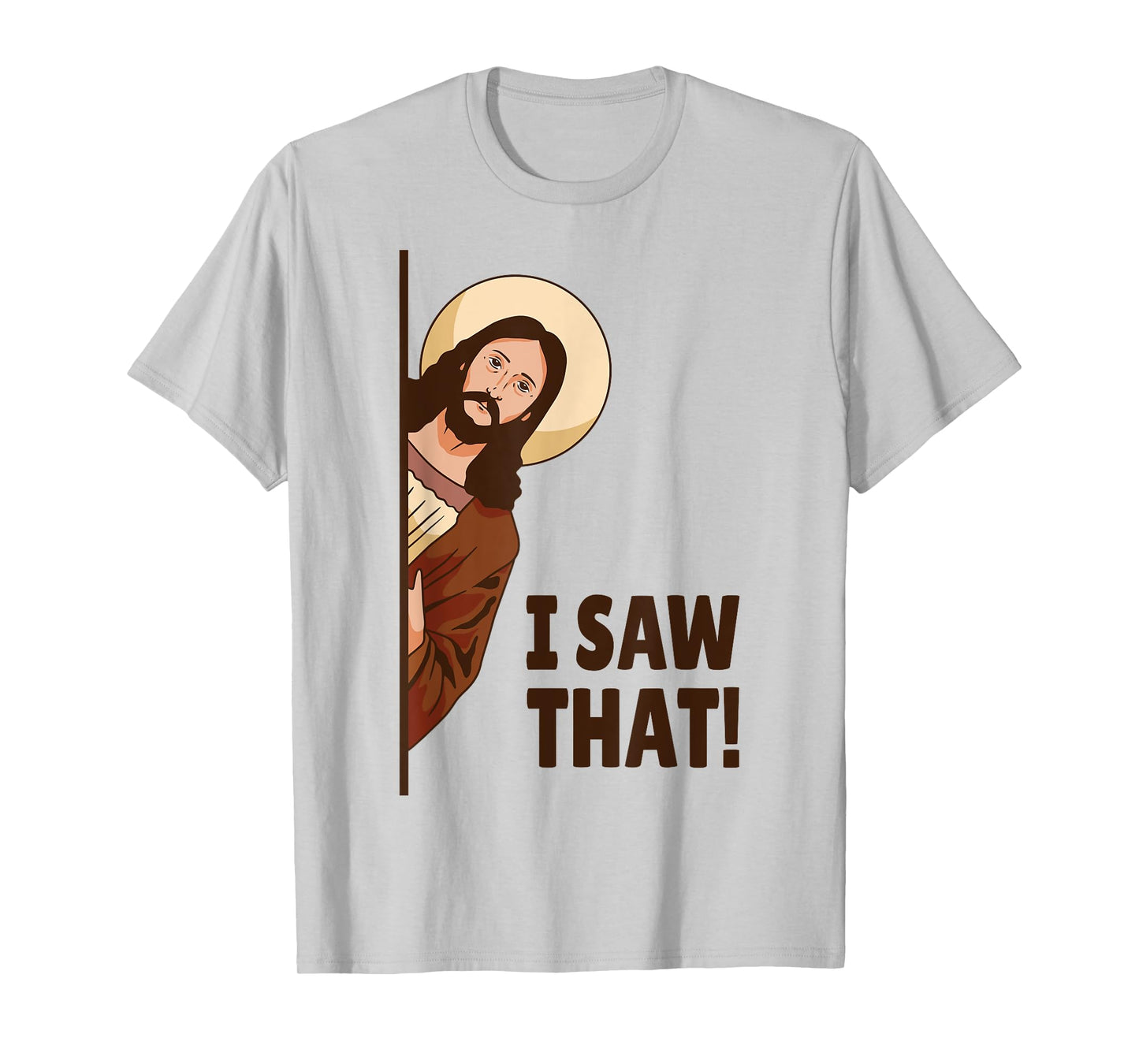 I Saw That! Jesus Watching You I Saw That! Humorous T-Shirt