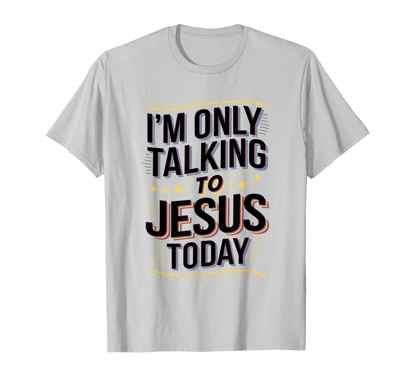 I'm Only Talking to Jesus Christian Gift T-Shirt