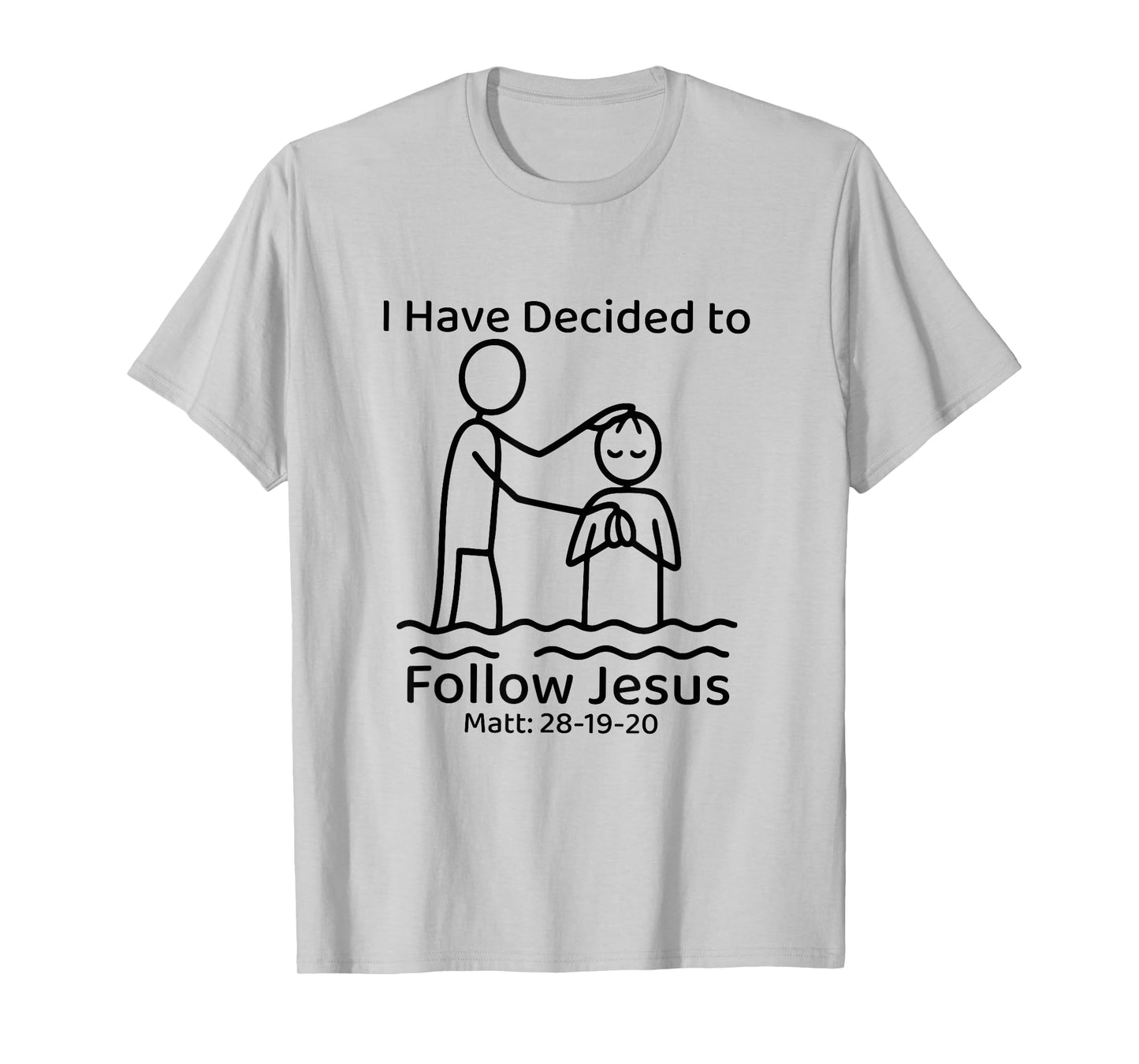i have decided to follow Jesus Baptized baptism women Men T-Shirt