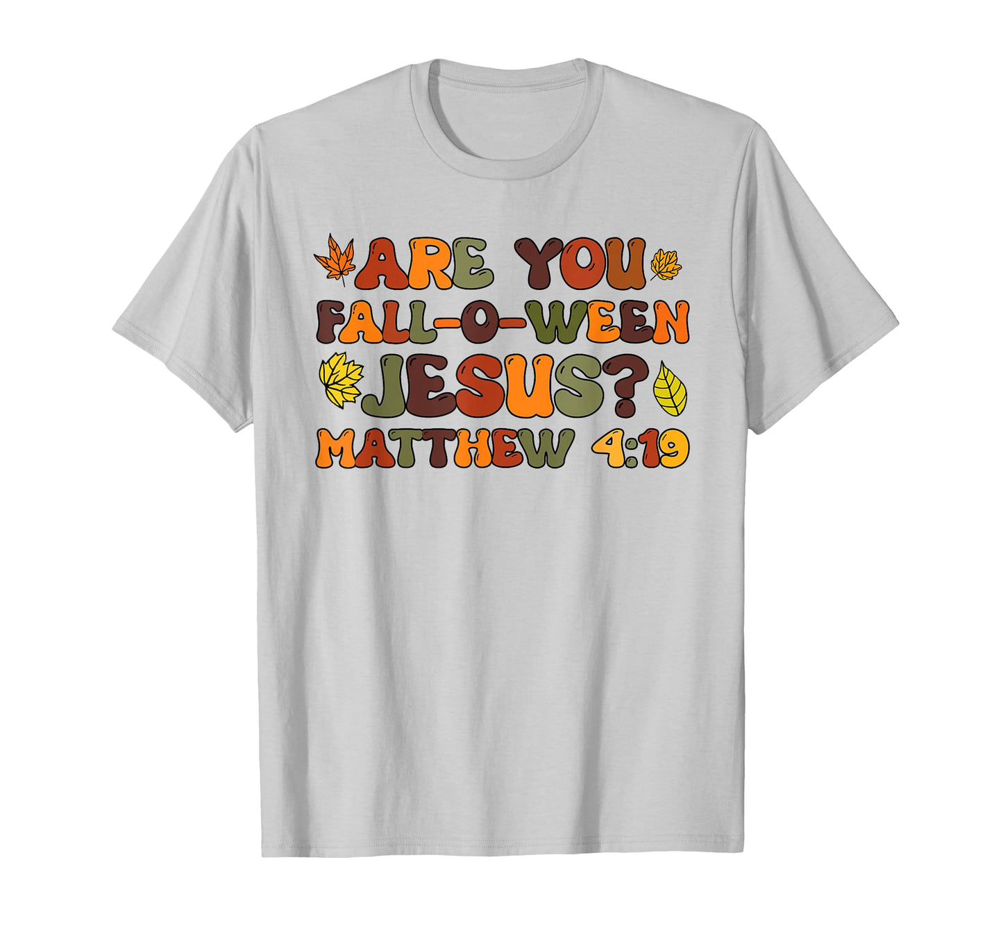 are You Fall-O-Ween Jesus Matthew 4:19 T-Shirt