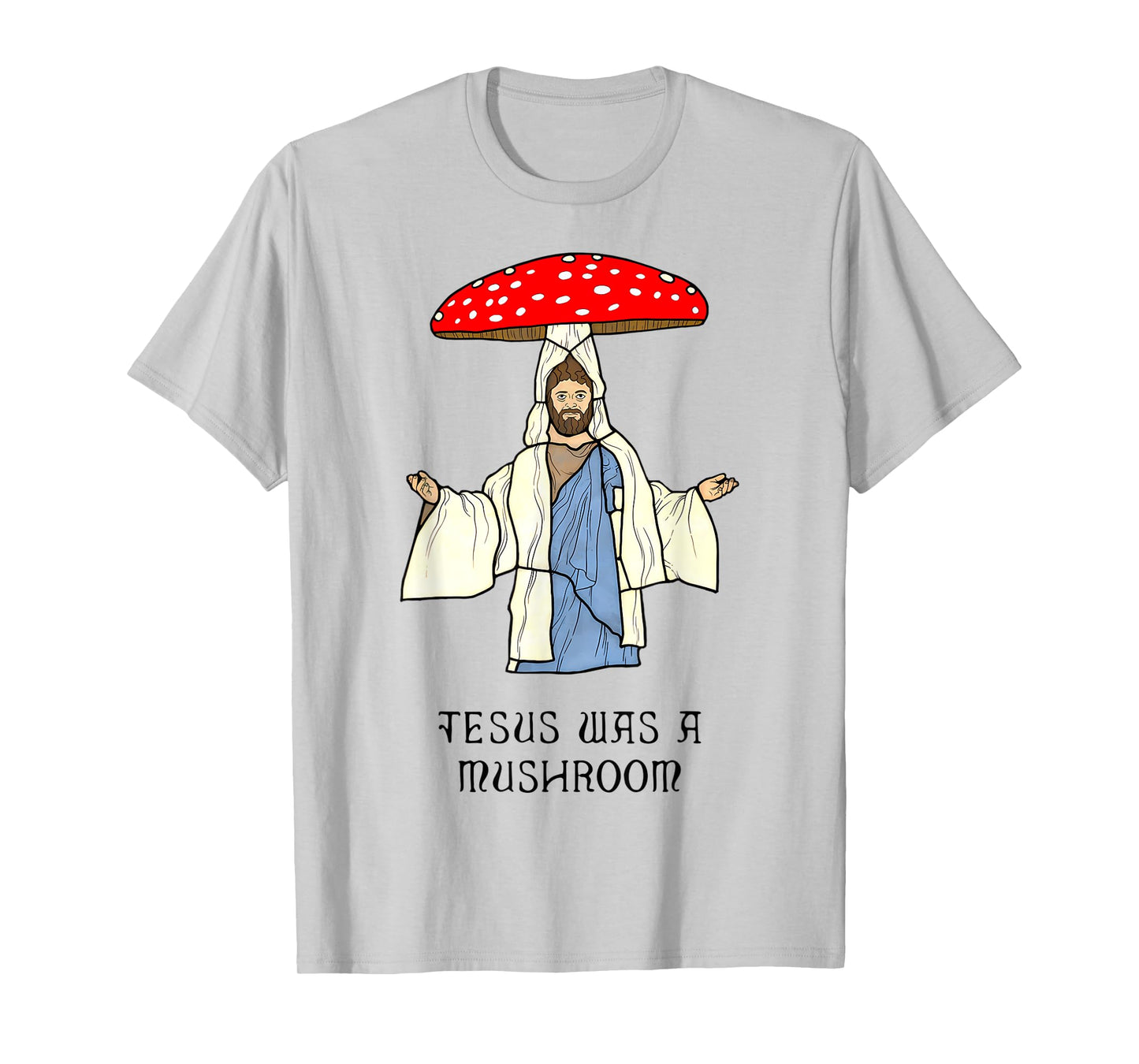 Funny Jesus was A Mushroom - Jesus Christ Design T-Shirt