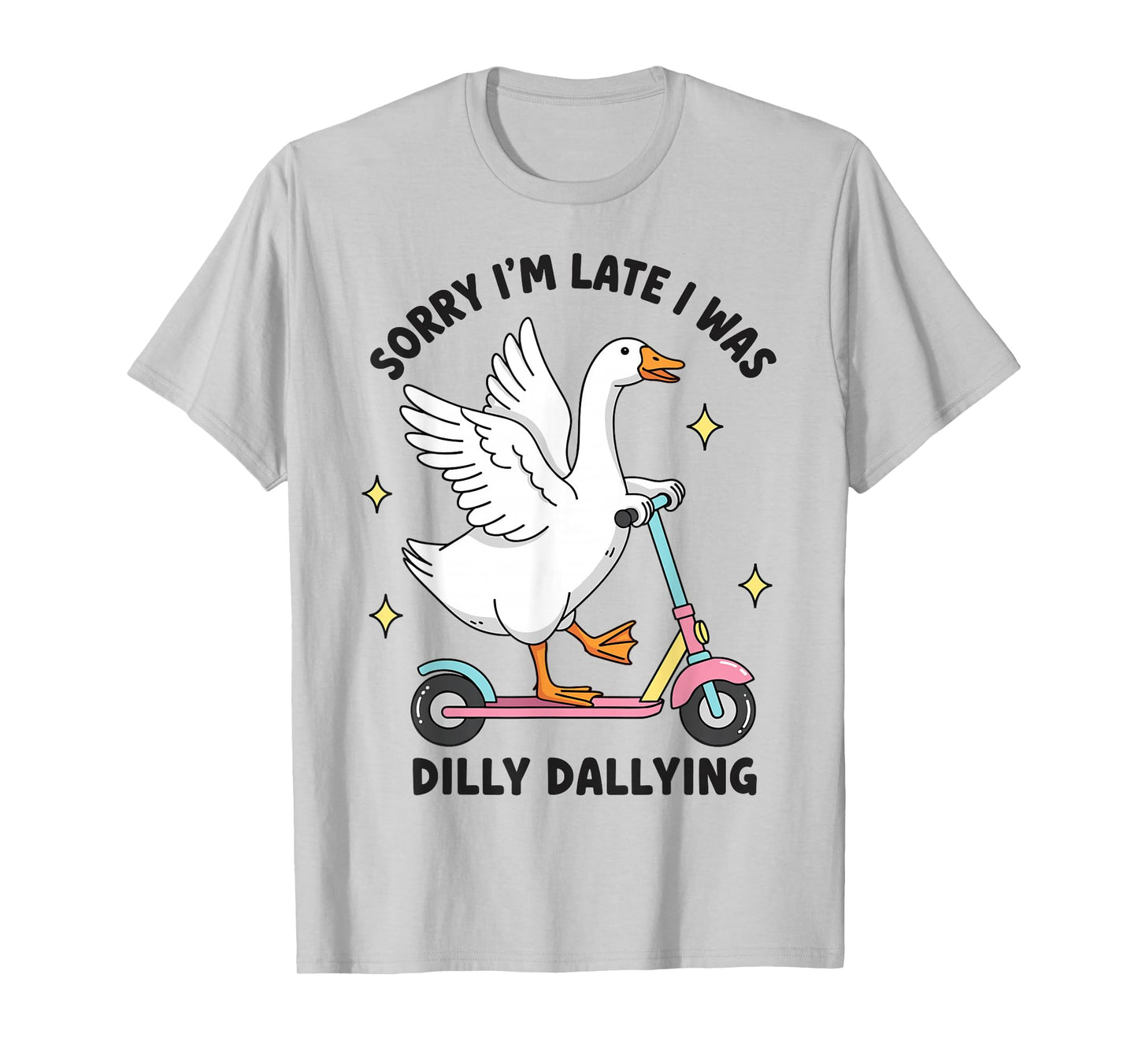 Sorry I'm Late I was Dilly Dallying Funny Silly Goose Memes T-Shirt
