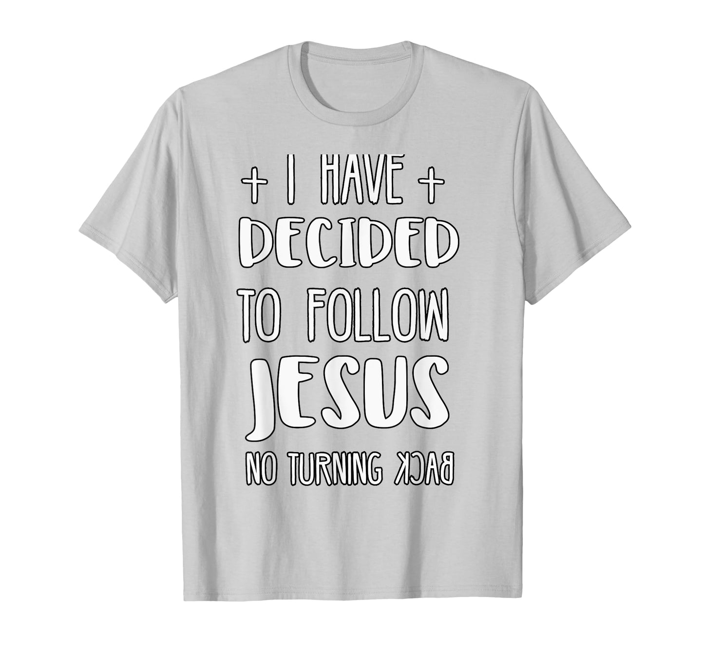 I Have Decided to Follow Jesus No Turning Back T-Shirt