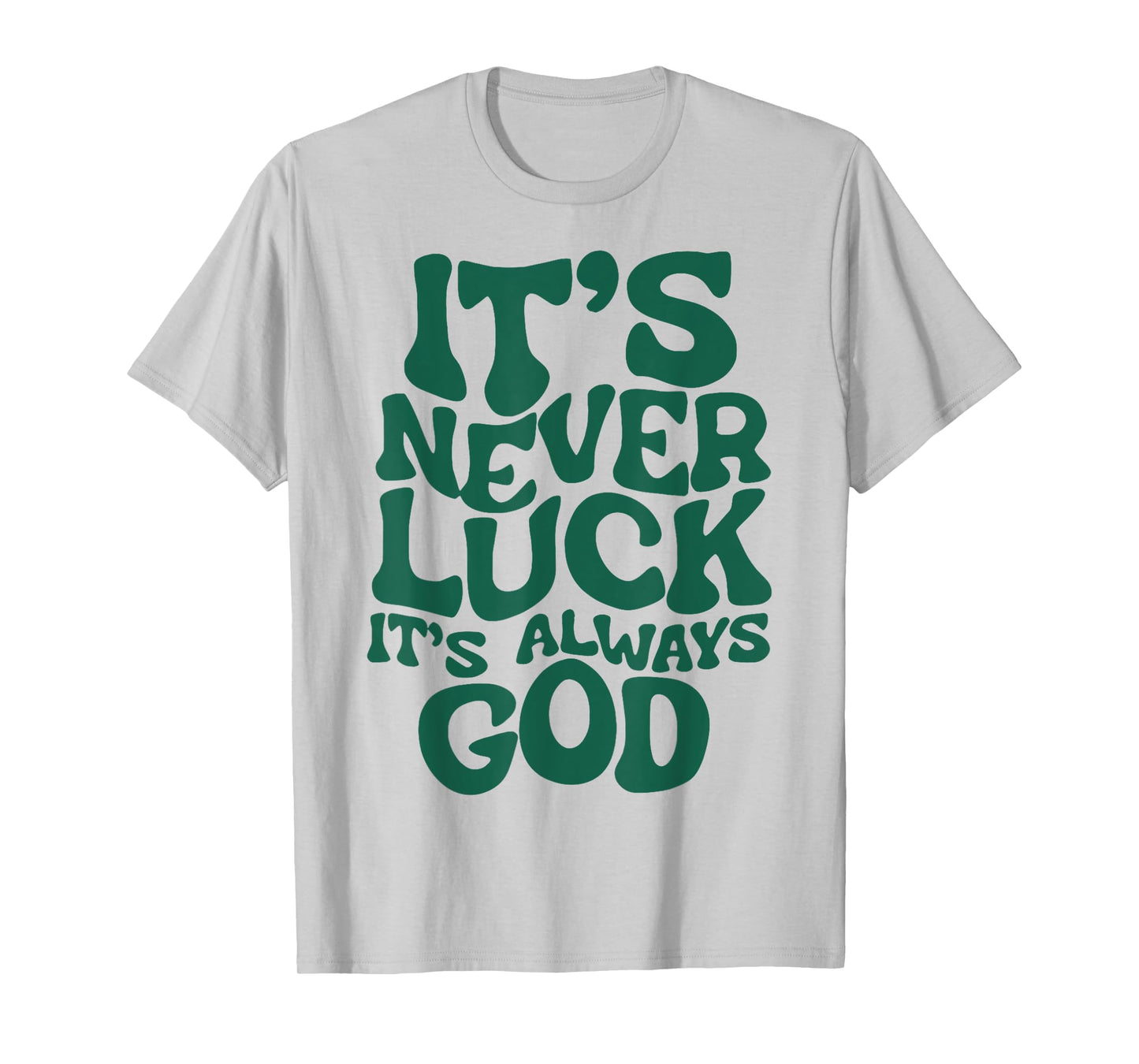 It's Never Luck It's Always God T-Shirt