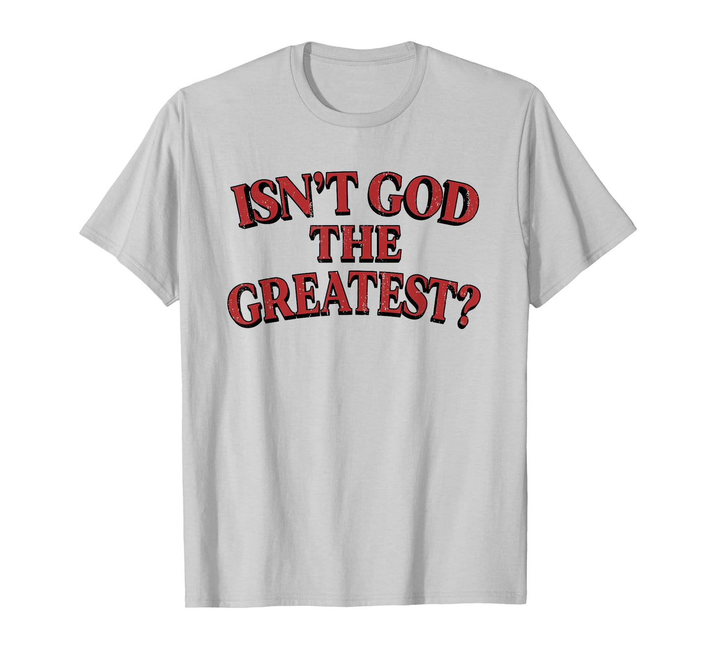 Isn't God The Greatest Funny Christian Saying T-Shirt