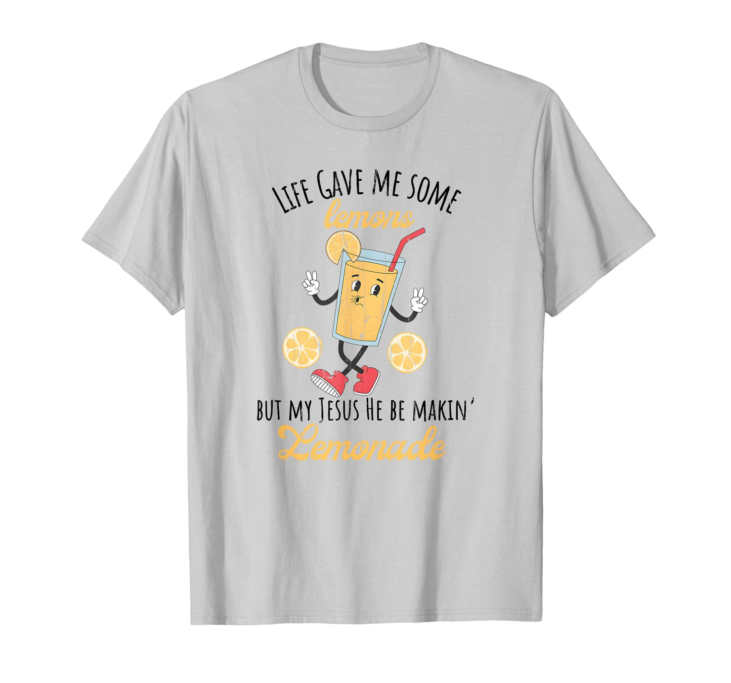 Life Gave Me Some Lemons But My Jesus He Be Makin' Lemonade T-Shirt
