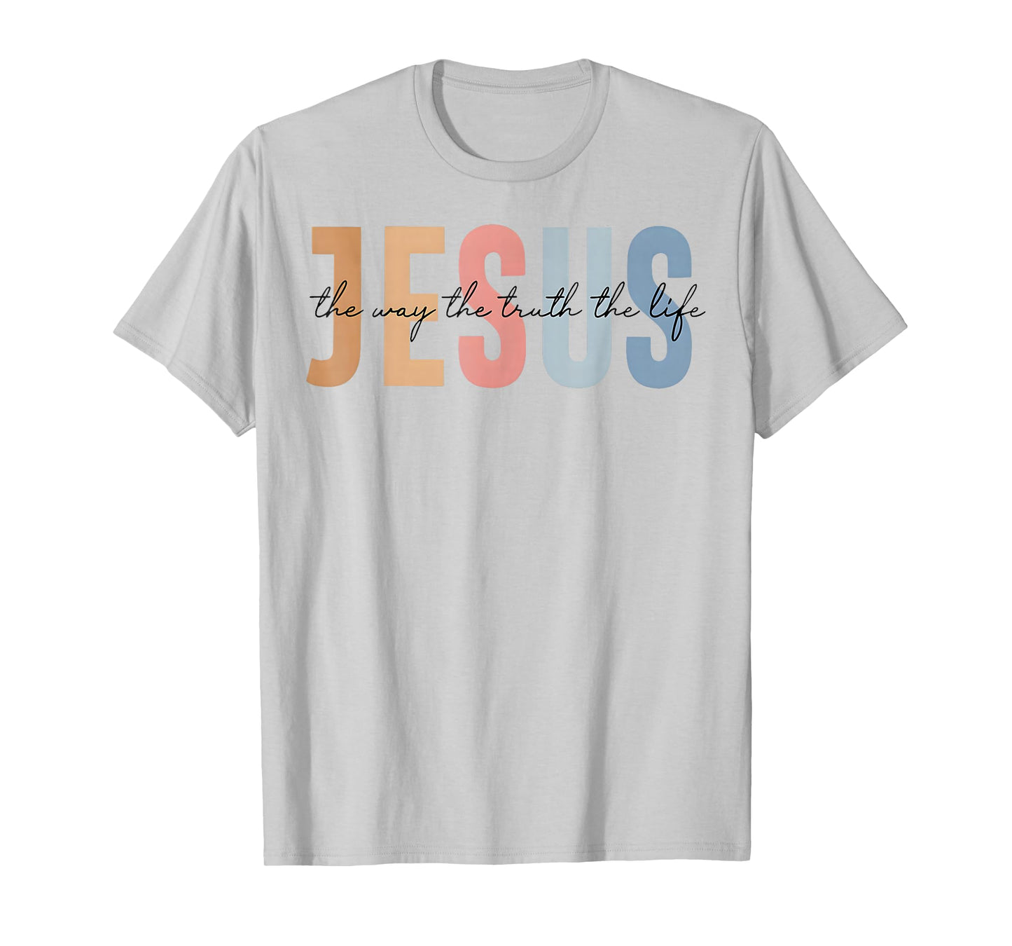 Jesus The Way The Truth The Life Bible Verse T-Shirt