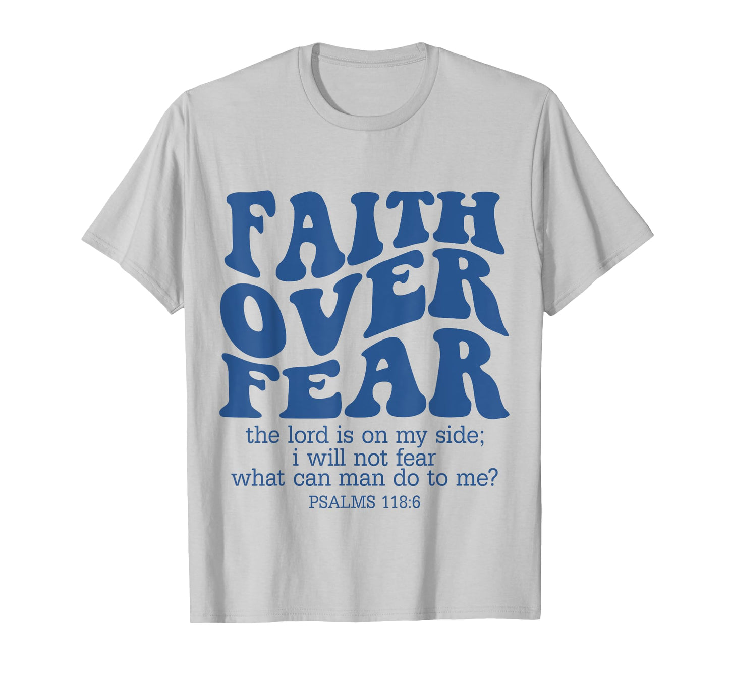 Faith Over Fear Scripture Psalm 118 Bible Verse Trust Jesus T-Shirt