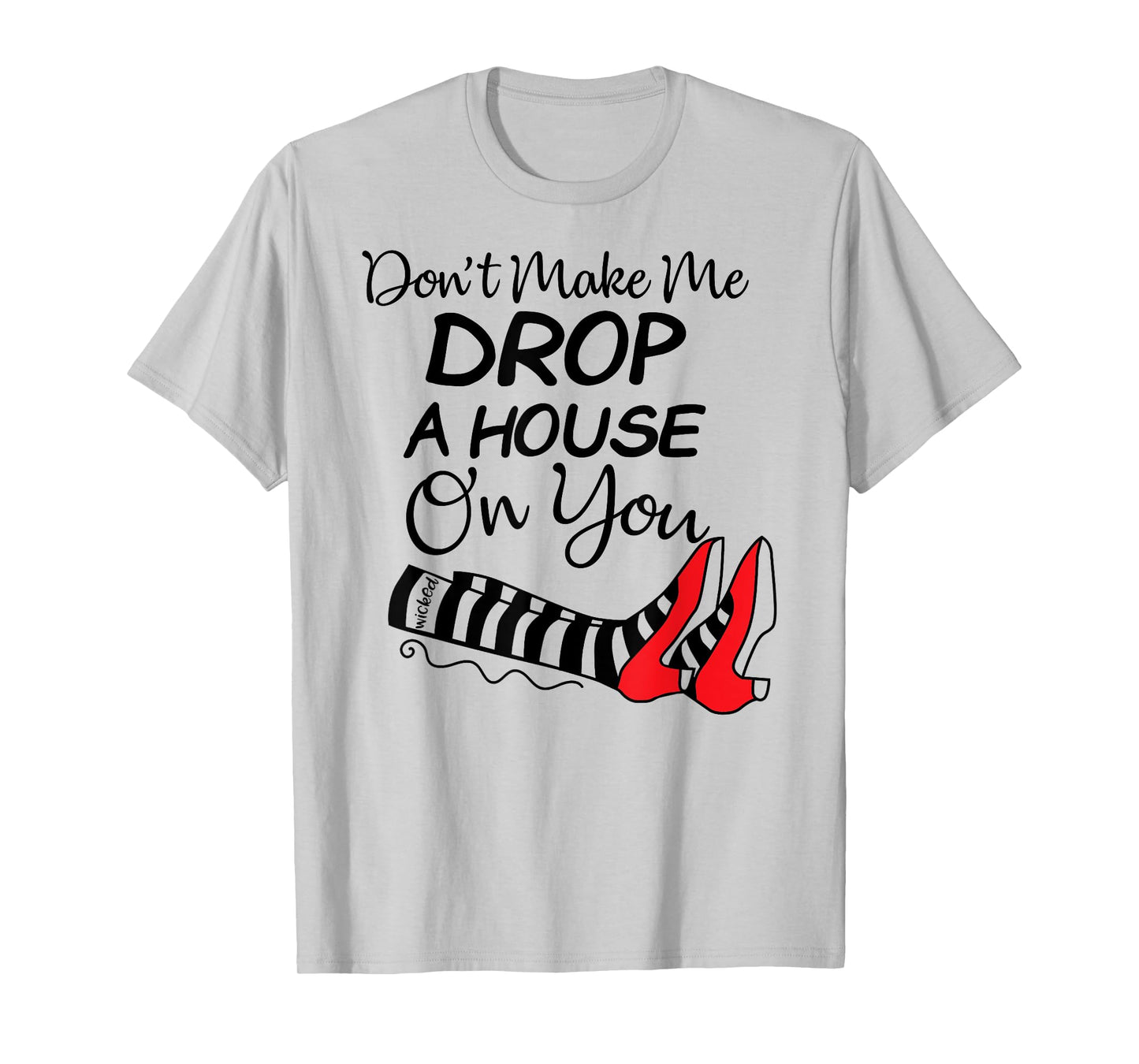Don't Make Me Drop A House On You Halloween Funny T-Shirt