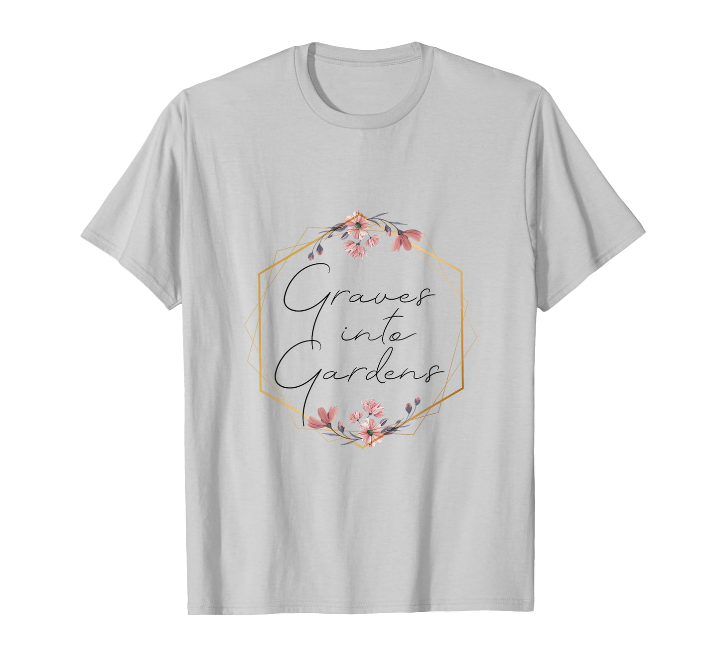 Graves Into Gardens, Garden Scripture, Christian Gift T-Shirt