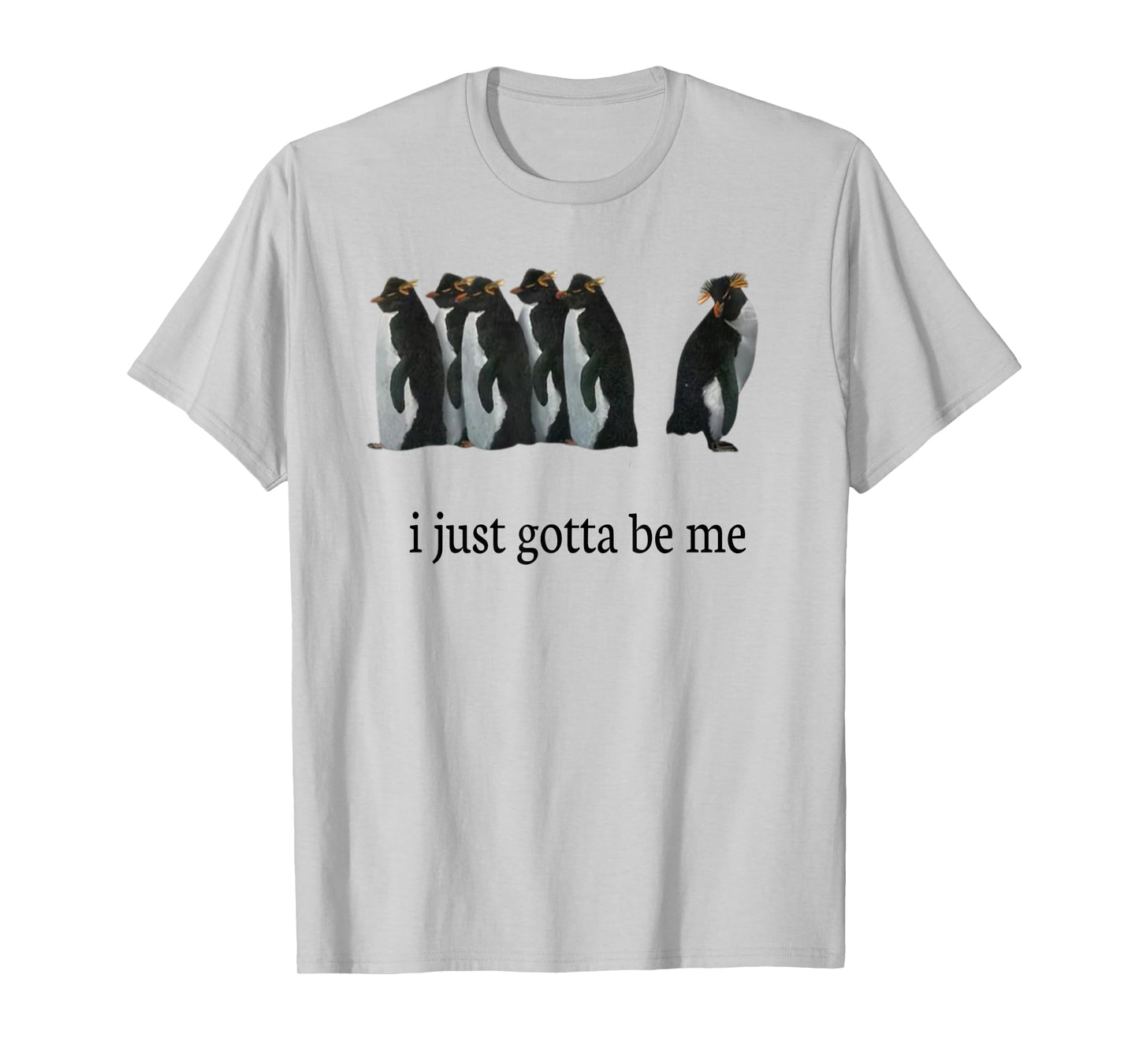 I Just Gotta Be Me T-Shirt