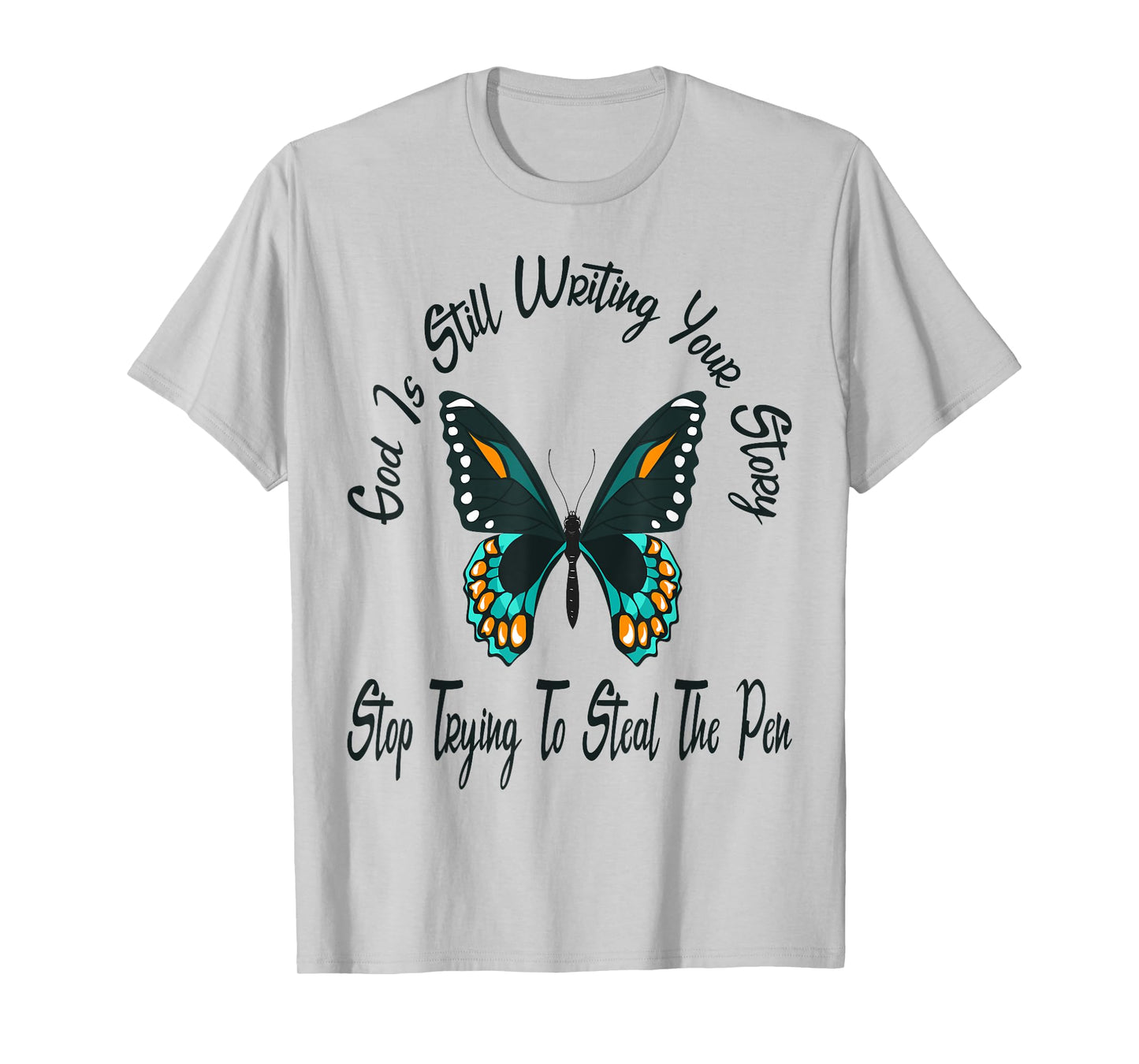 God is Still Writing Your Story Stop Trying to Steal The Pen T-Shirt