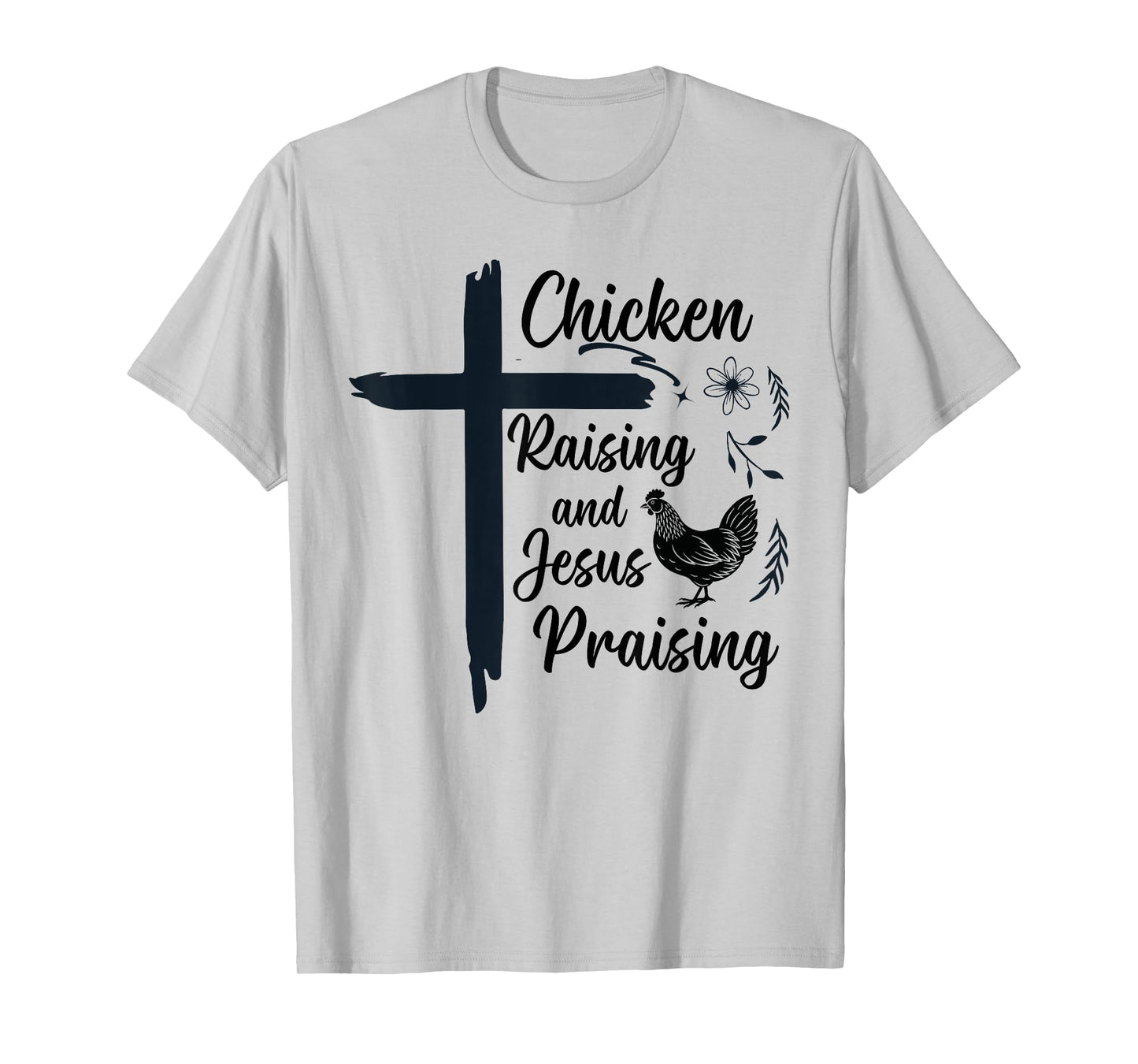 Chicken Raising and Jesus Praising Farm Religious Christians T-Shirt