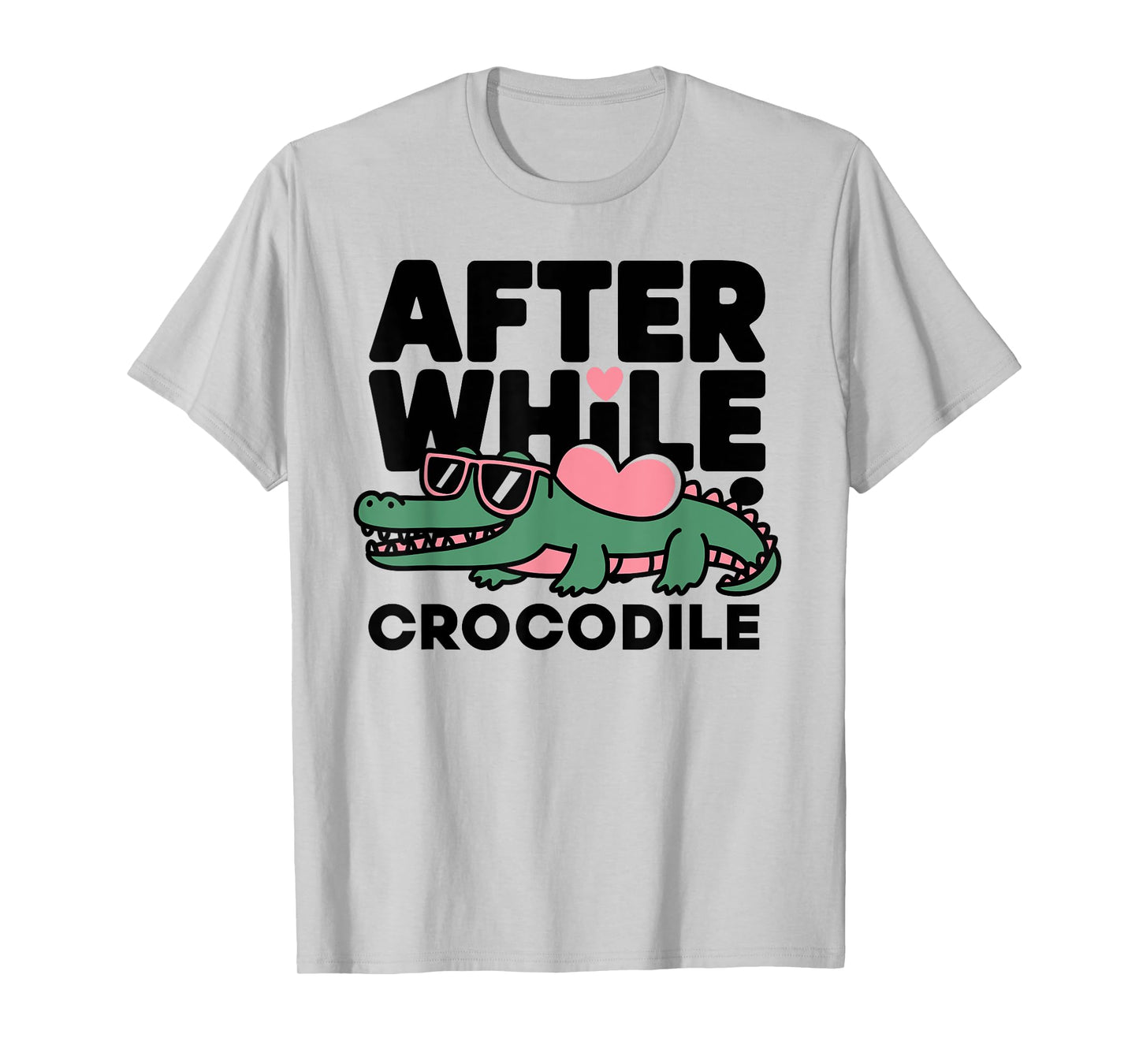 after while crocodile funny design T-Shirt