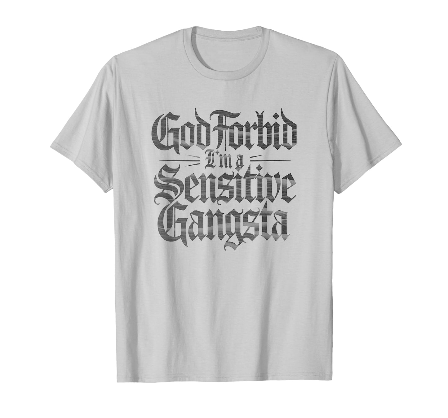 God Forbid I'm A Sensitive Gangsta Funny Meme T-Shirt