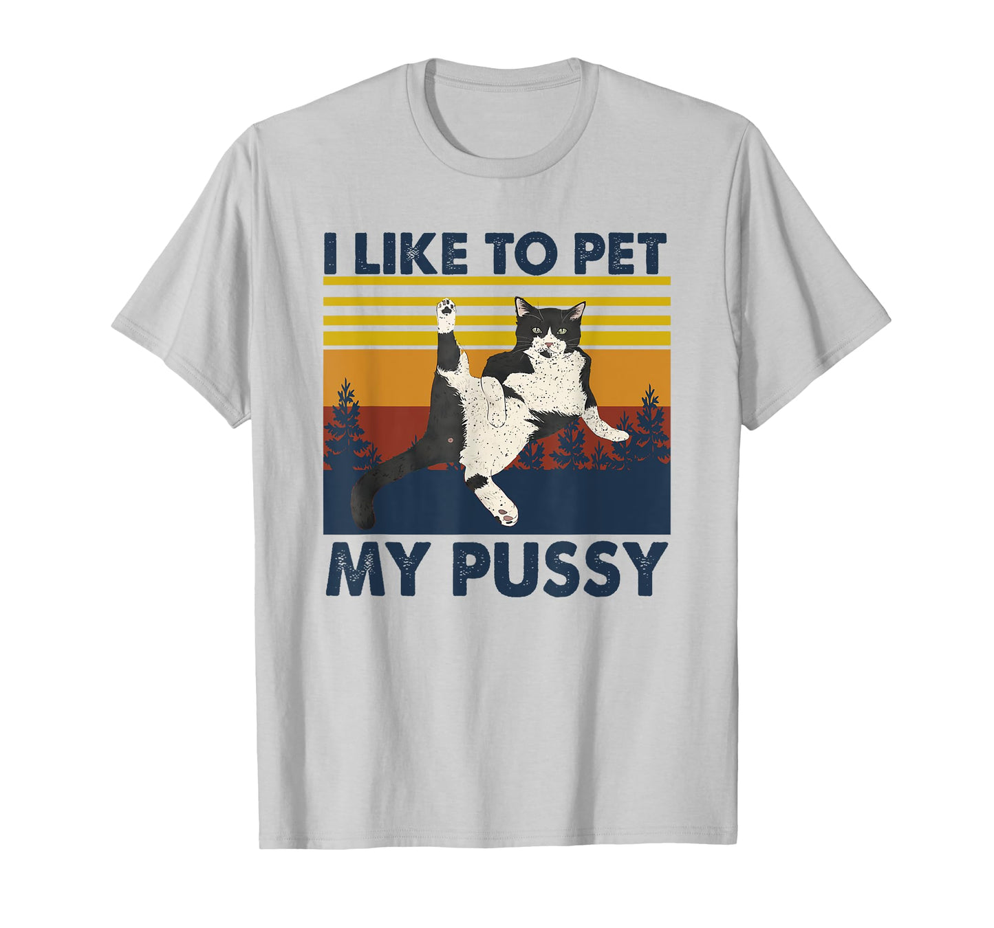 I Like To Pet My Pussy Naughty Funny Humor Saying Cat T-Shirt for Men Women