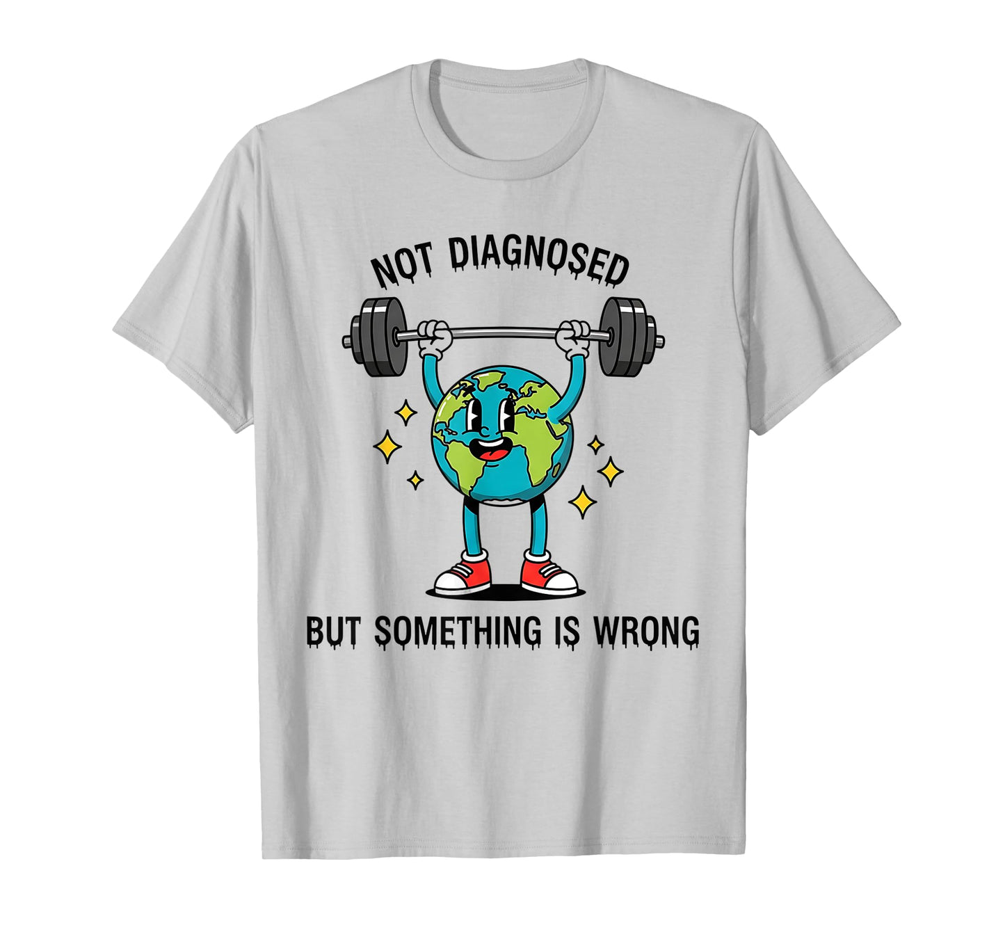 Funny Earth Quote Not Diagnosed But Something Is Off T-Shirt