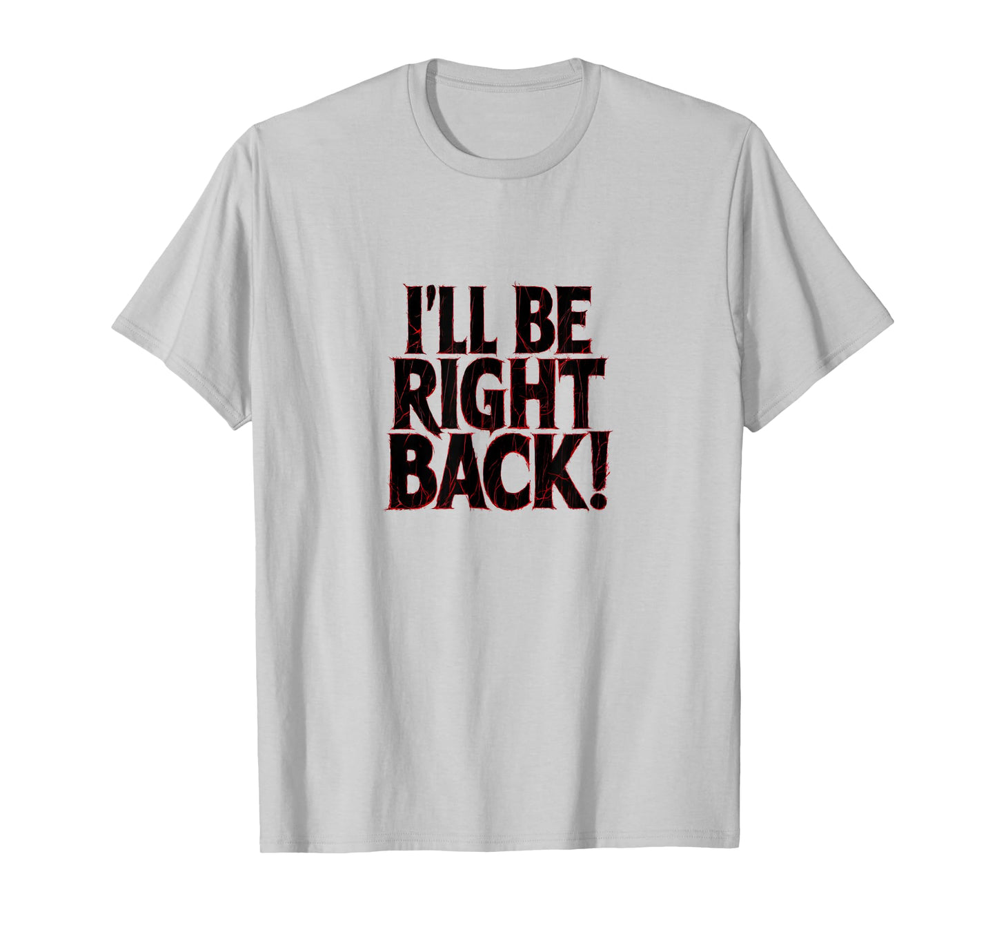 I'll Be Right Back Funny Scary Quote for Halloween T-Shirt